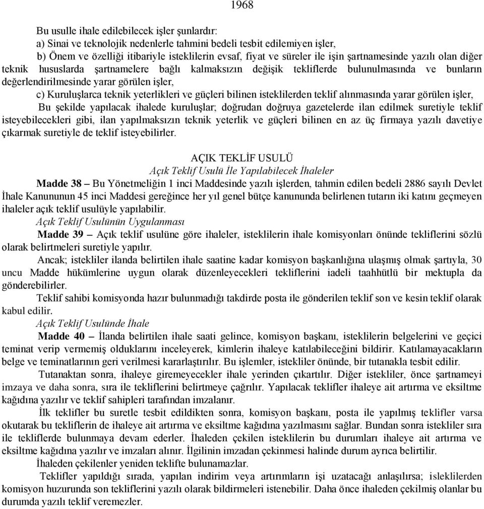 yeterlikleri ve güçleri bilinen isteklilerden teklif alınmasında yarar görülen işler, Bu şekilde yapılacak ihalede kuruluşlar; doğrudan doğruya gazetelerde ilan edilmek suretiyle teklif