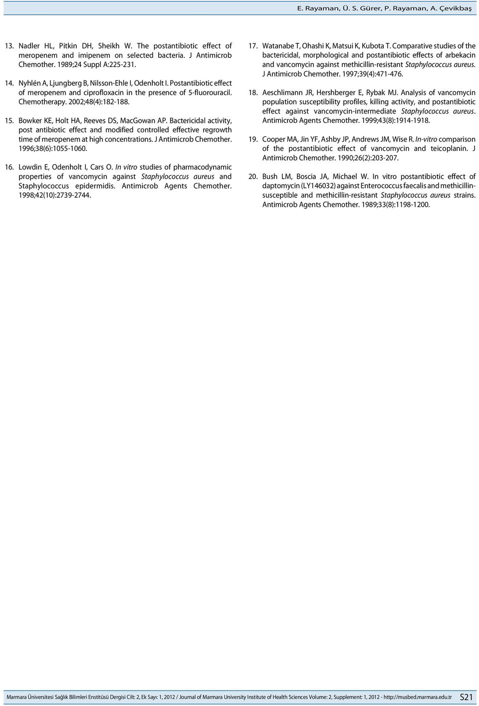 2002;48(4):182-188. 15. Bowker KE, Holt HA, Reeves DS, MacGowan AP. Bactericidal activity, post antibiotic effect and modified controlled effective regrowth time of meropenem at high concentrations.