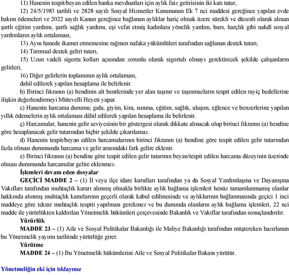 yardım, burs, harçlık gibi nakdî sosyal yardımların aylık ortalaması, 13) Aynı hanede ikamet etmemesine rağmen nafaka yükümlüleri tarafından sağlanan destek tutarı, 14) Tarımsal destek geliri tutarı,