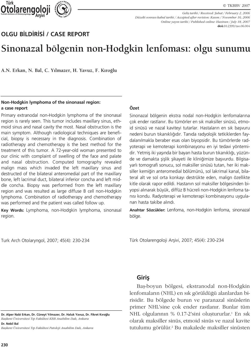 K ro lu Non-Hodgkin lymphoma of the sinonasal region: a case report Primary extranodal non-hodgkin lymphoma of the sinonasal region is rarely seen.