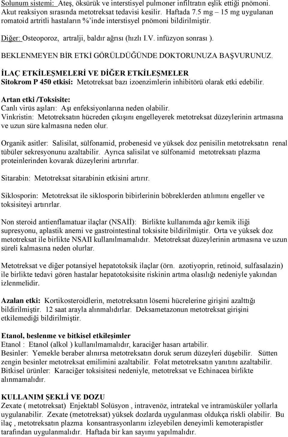 BEKLENMEYEN BĠR ETKĠ GÖRÜLDÜĞÜNDE DOKTORUNUZA BAġVURUNUZ. ĠLAÇ ETKĠLEġMELERĠ VE DĠĞER ETKĠLEġMELER Sitokrom P 450 etkisi: Metotreksat bazı izoenzimlerin inhibitörü olarak etki edebilir.