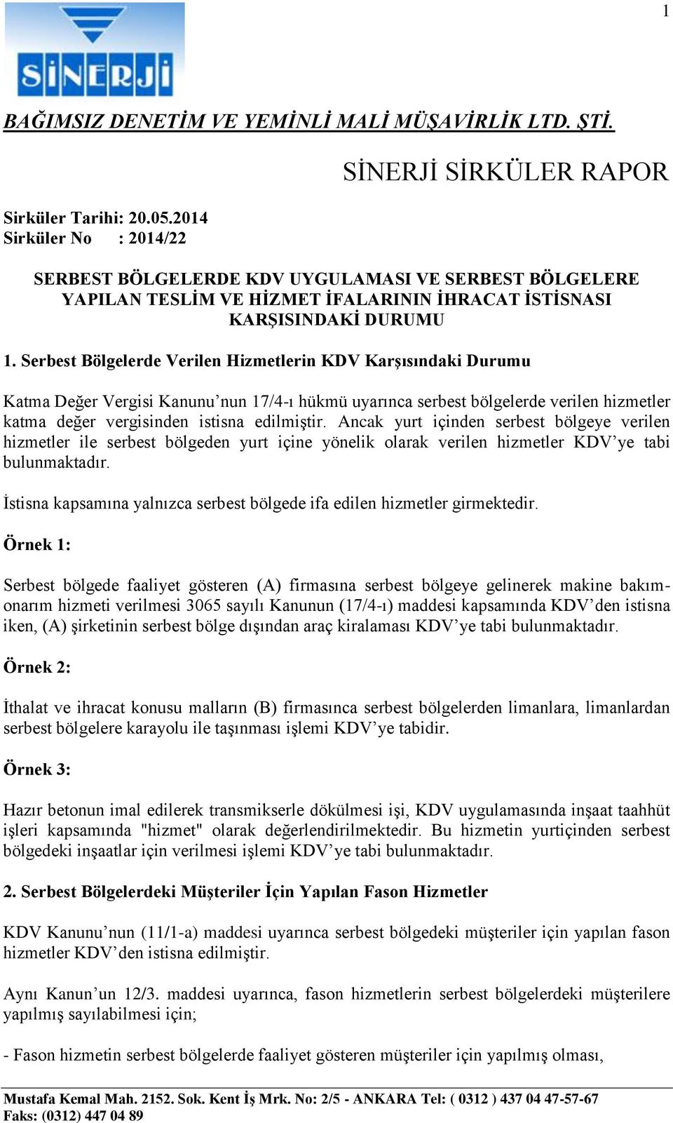 Serbest Bölgelerde Verilen Hizmetlerin KDV Karşısındaki Durumu Katma Değer Vergisi Kanunu nun 17/4-ı hükmü uyarınca serbest bölgelerde verilen hizmetler katma değer vergisinden istisna edilmiştir.