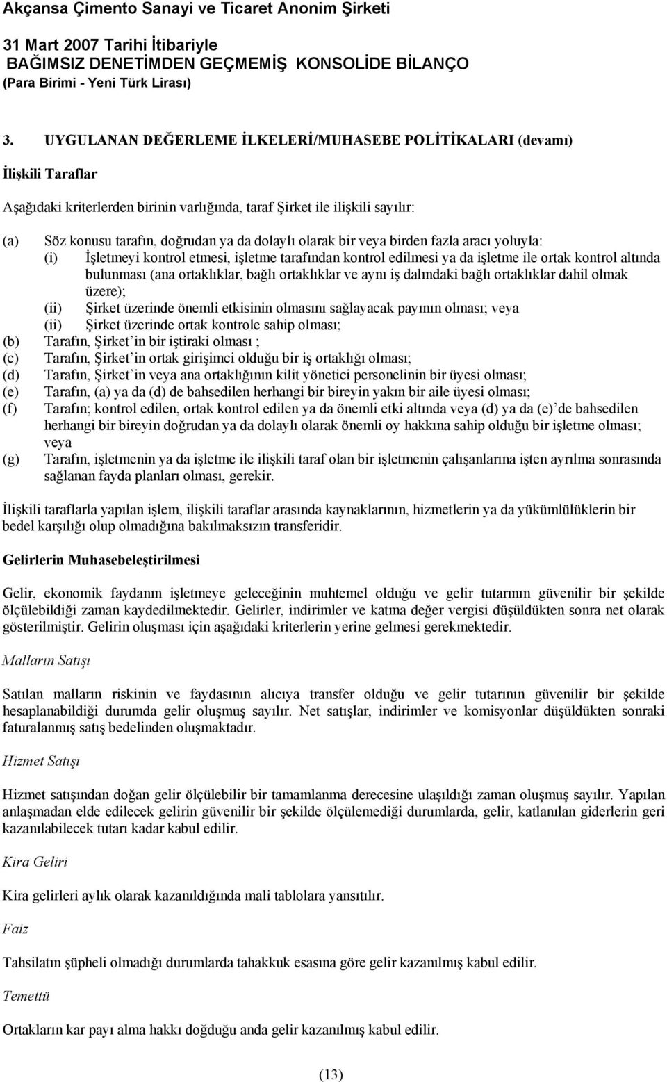 ortaklıklar ve aynı iş dalındaki bağlı ortaklıklar dahil olmak üzere); (ii) Şirket üzerinde önemli etkisinin olmasını sağlayacak payının olması; veya (ii) Şirket üzerinde ortak kontrole sahip olması;