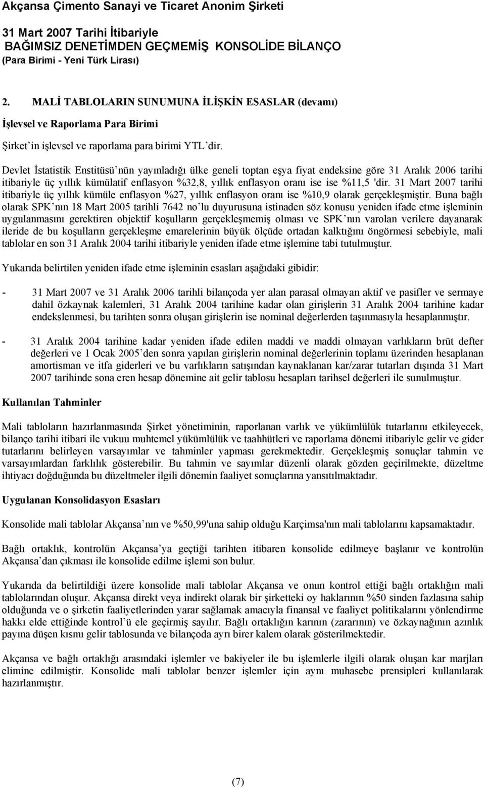 'dir. 31 Mart 2007 tarihi itibariyle üç yıllık kümüle enflasyon %27, yıllık enflasyon oranı ise %10,9 olarak gerçekleşmiştir.