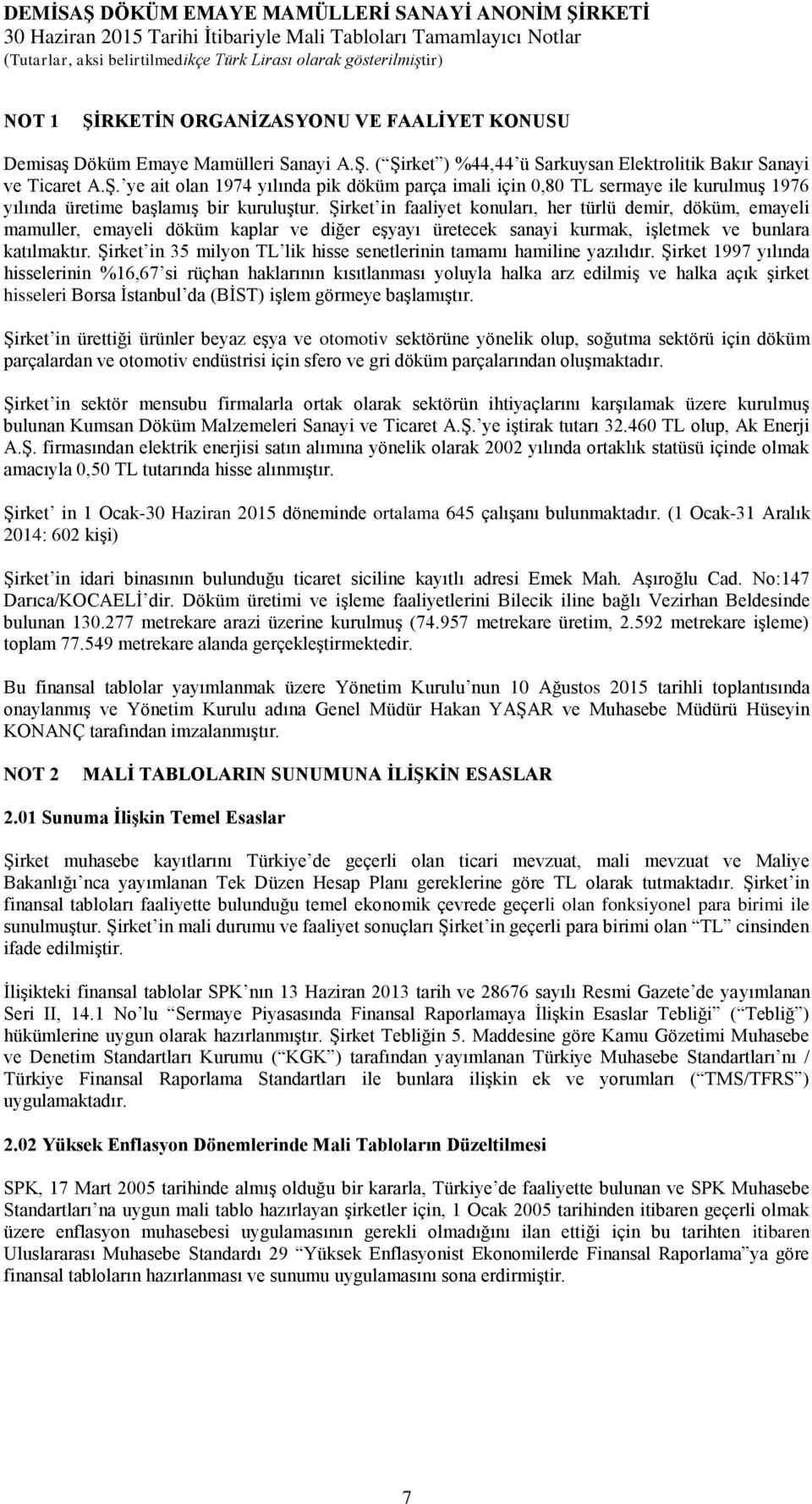 Şirket in 35 milyon TL lik hisse senetlerinin tamamı hamiline yazılıdır.