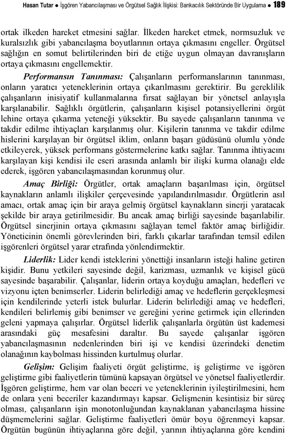 Örgütsel sağlığın en somut belirtilerinden biri de etiğe uygun olmayan davranışların ortaya çıkmasını engellemektir.