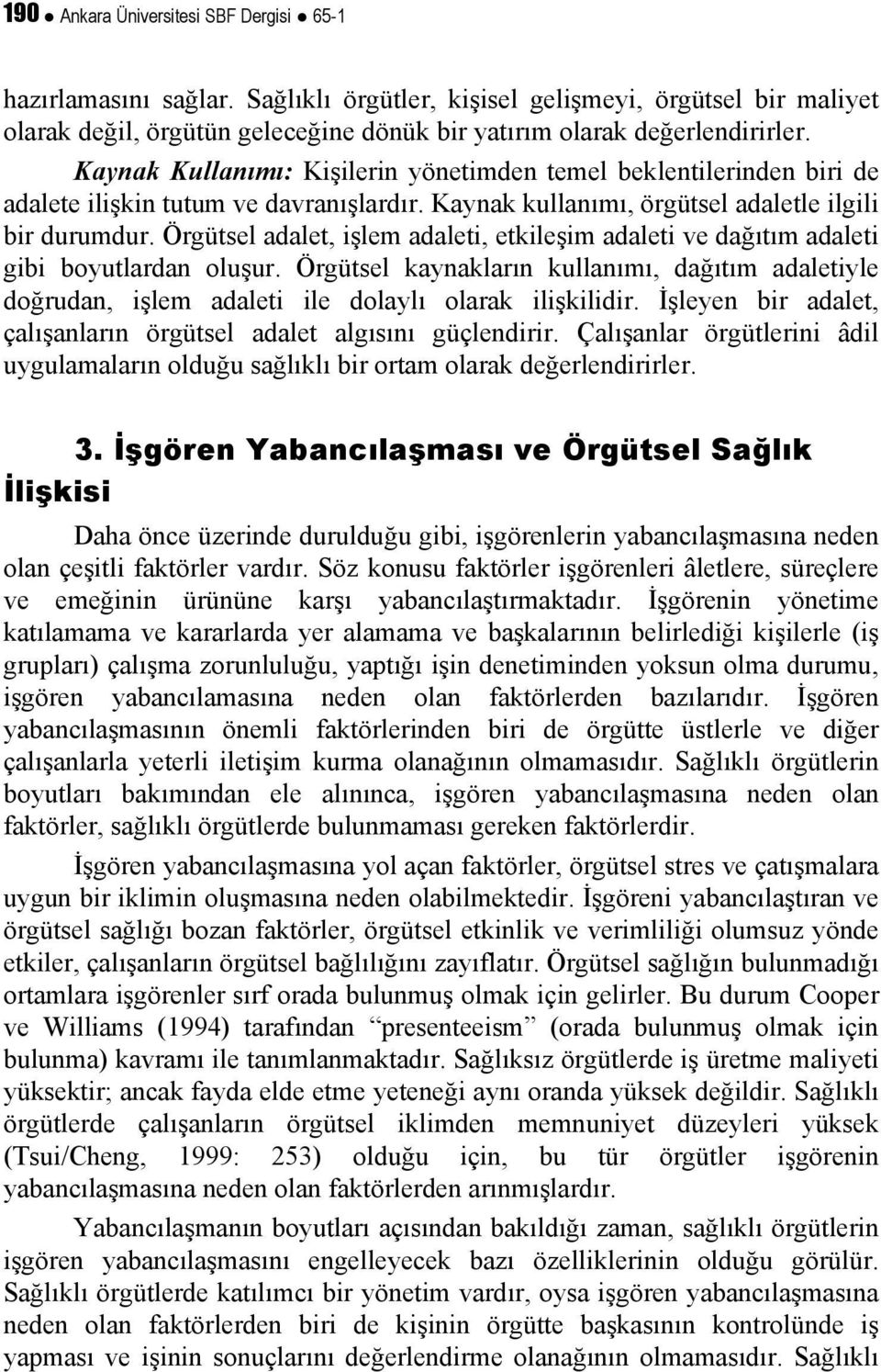 Örgütsel adalet, işlem adaleti, etkileşim adaleti ve dağıtım adaleti gibi boyutlardan oluşur. Örgütsel kaynakların kullanımı, dağıtım adaletiyle doğrudan, işlem adaleti ile dolaylı olarak ilişkilidir.