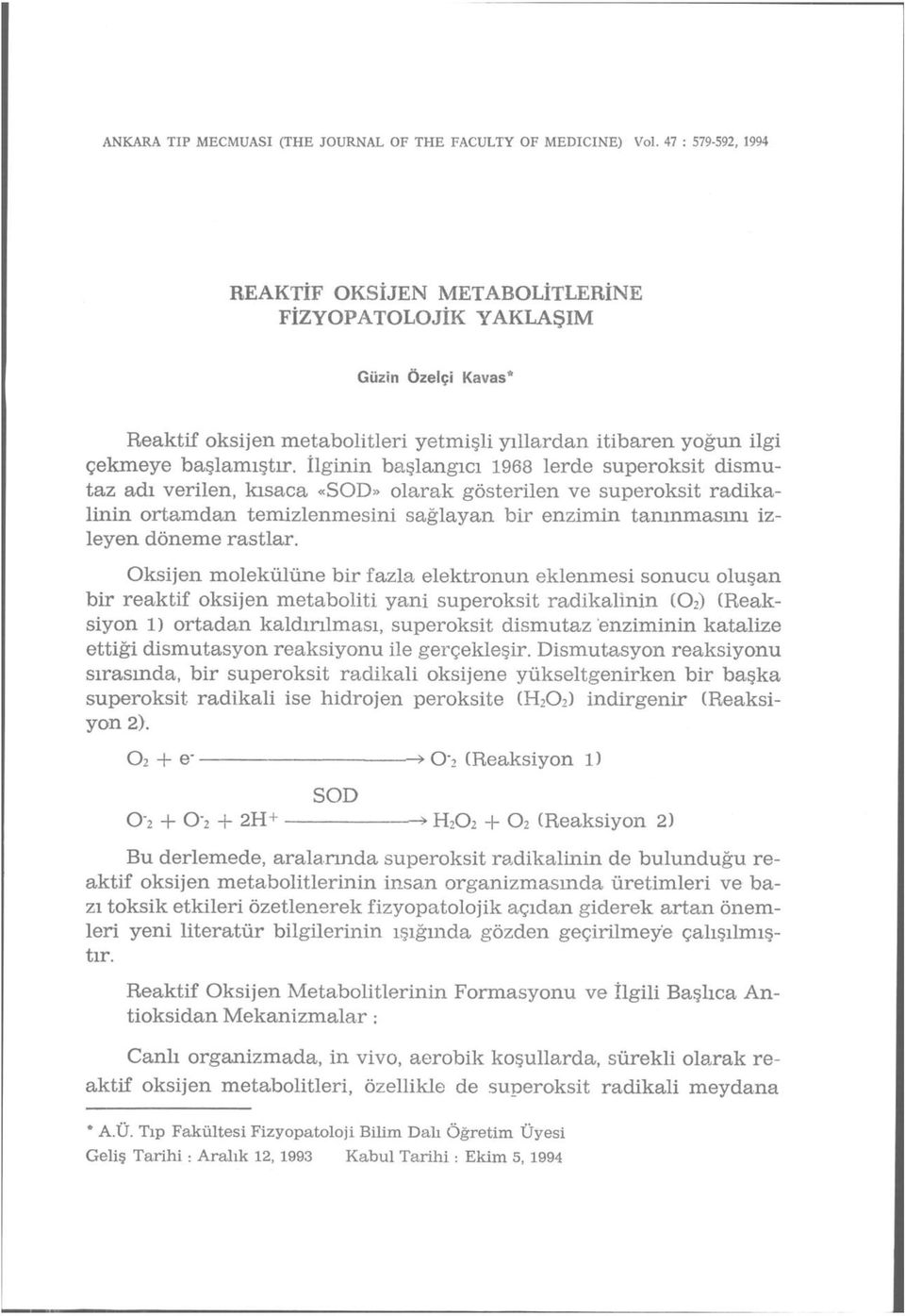 İlginin başlangıcı 1968 lerde superoksit dismutaz adı verilen, kısaca «SOD» olarak gösterilen ve superoksit radikalinin ortamdan temizlenmesini sağlayan bir enzimin tanınmasını izleyen döneme rastlar.