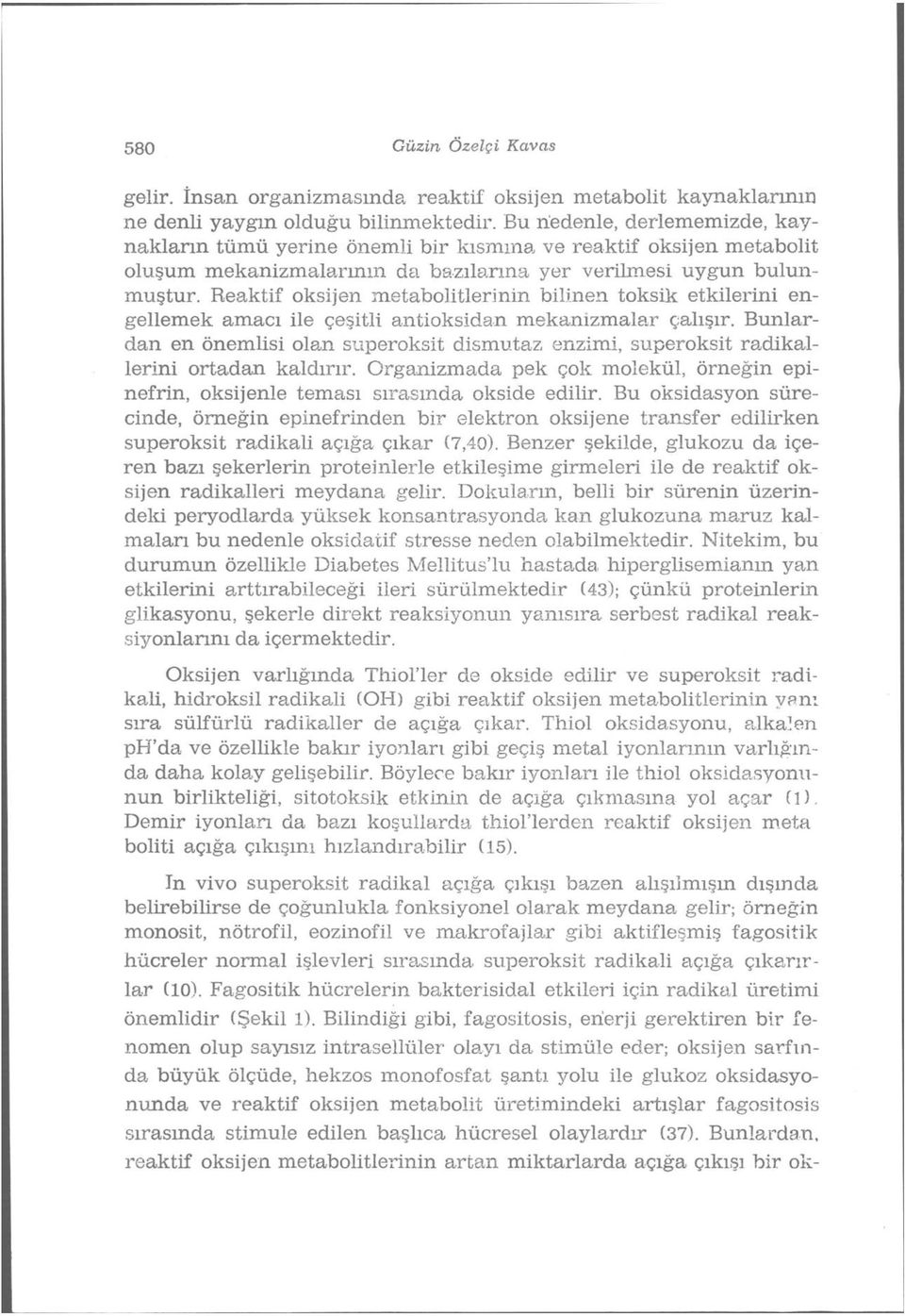 Reaktif oksijen metabolitlerinin bilinen toksik etkilerini engellemek amacı ile çeşitli antioksidan mekanizmalar çalışır.