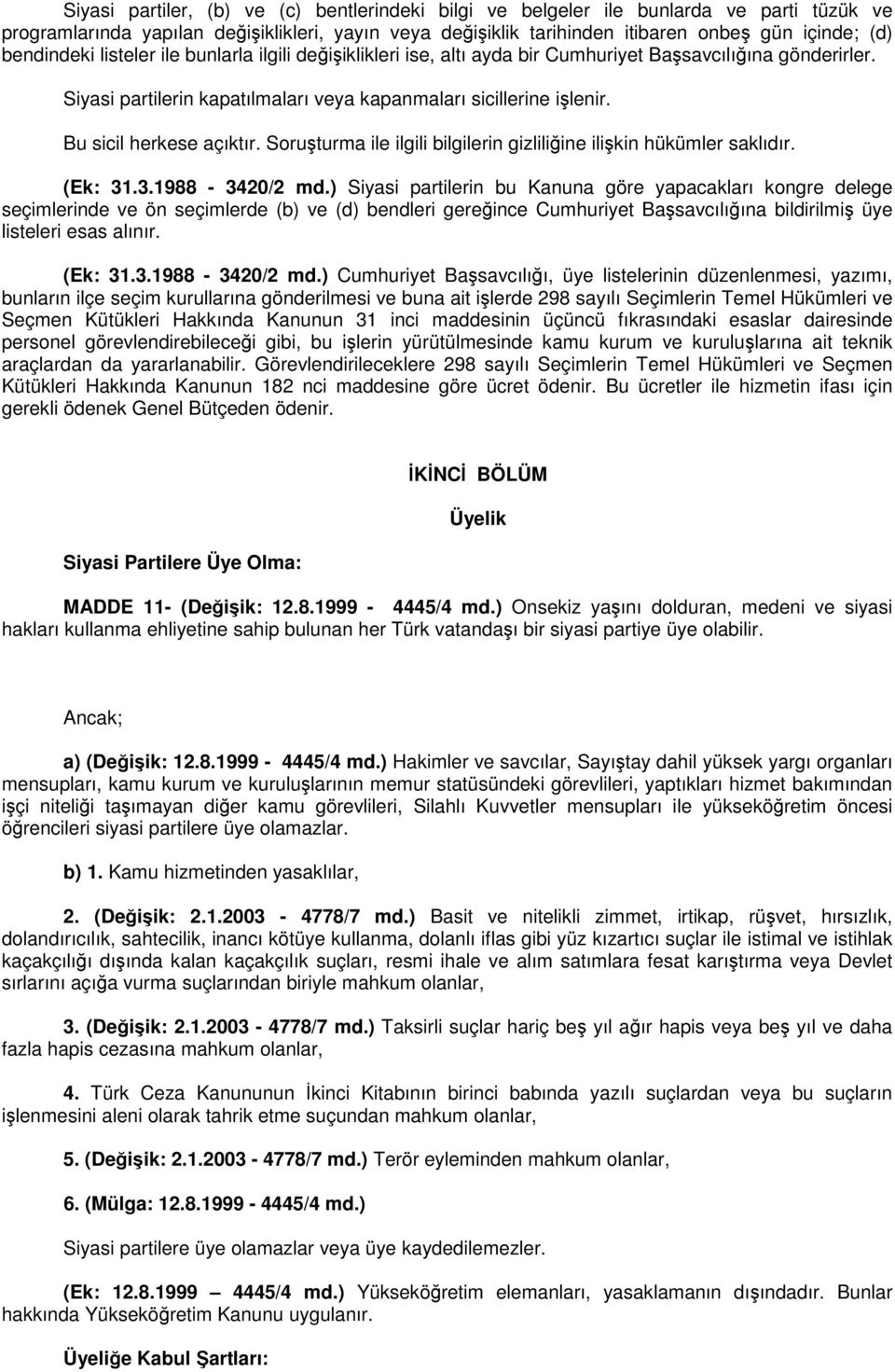 Bu sicil herkese açıktır. Soruşturma ile ilgili bilgilerin gizliliğine ilişkin hükümler saklıdır. (Ek: 31.3.1988-3420/2 md.