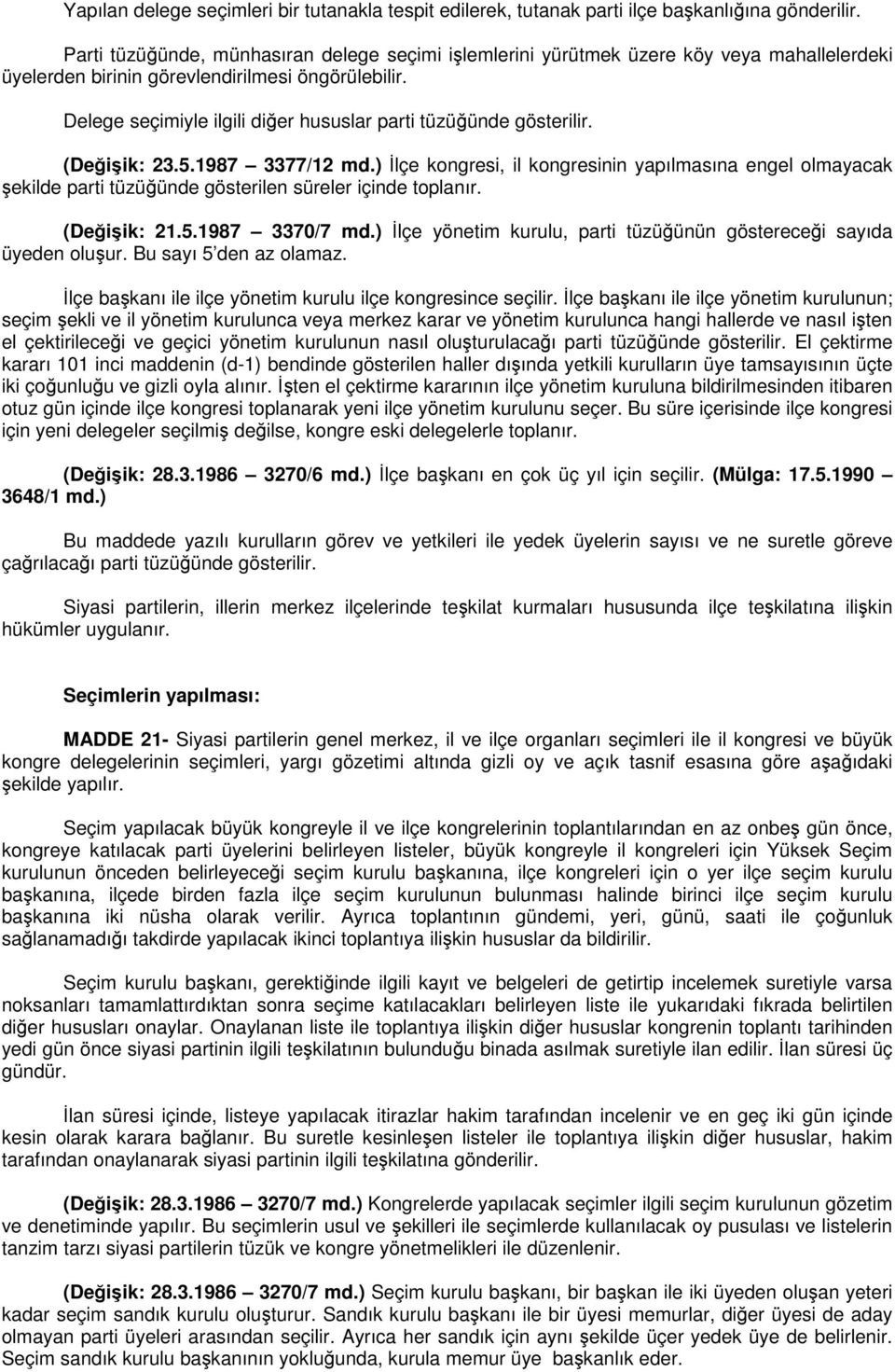 Delege seçimiyle ilgili diğer hususlar parti tüzüğünde gösterilir. (Değişik: 23.5.1987 3377/12 md.