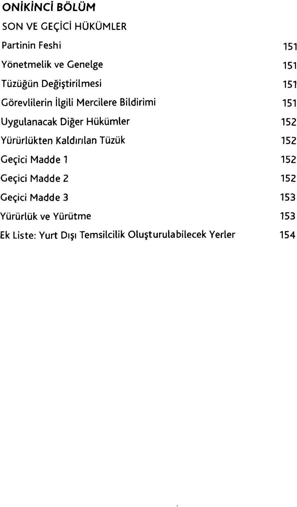 Hükümler 152 Yürürlükten Kaldırılan Tüzük 152 Geçici Madde 1 152 Geçici Madde 2 152