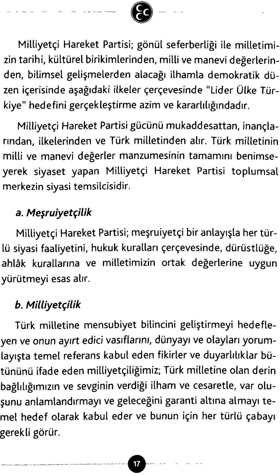 Milliyetçi Hareket Partisi gücünü mukaddesattan, inançlarından, ilkelerinden ve Türk milletinden alır.