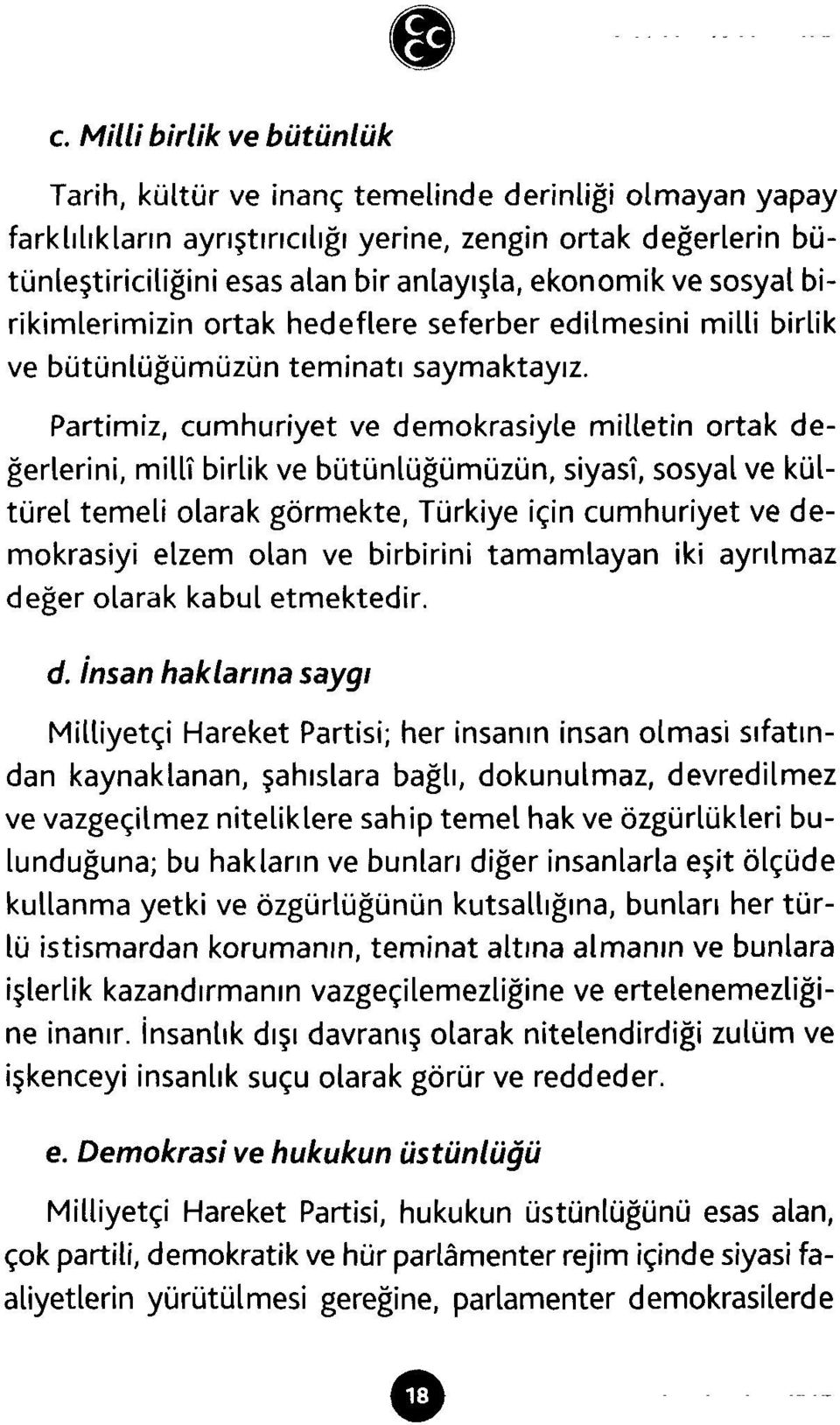 Partimiz, cumhuriyet ve demokrasiyle milletin ortak değerlerini, millî birlik ve bütünlüğümüzün, siyasî, sosyal ve kültürel temeli olarak görmekte, Türkiye için cumhuriyet ve demokrasiyi elzem olan