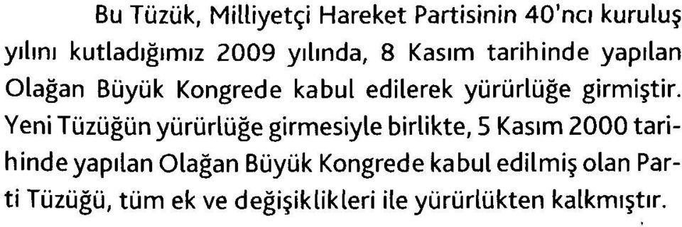 Yeni Tüzüğün yürürlüğe girmesiyle birlikte, 5 Kasım 2000 tarihinde yapılan Olağan Büyük