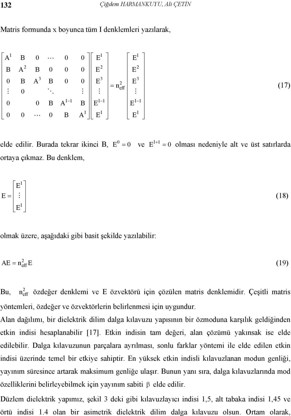 Bu denklem, I E + = 0 olması nedenyle alt ve üst satırlarda E E = M (8) I E olmak üzere, aşağıdak gb bast şeklde yazılablr: eff AE = n E (9) Bu, n eff özdeğer denklem ve E özvektörü çn çözülen matrs