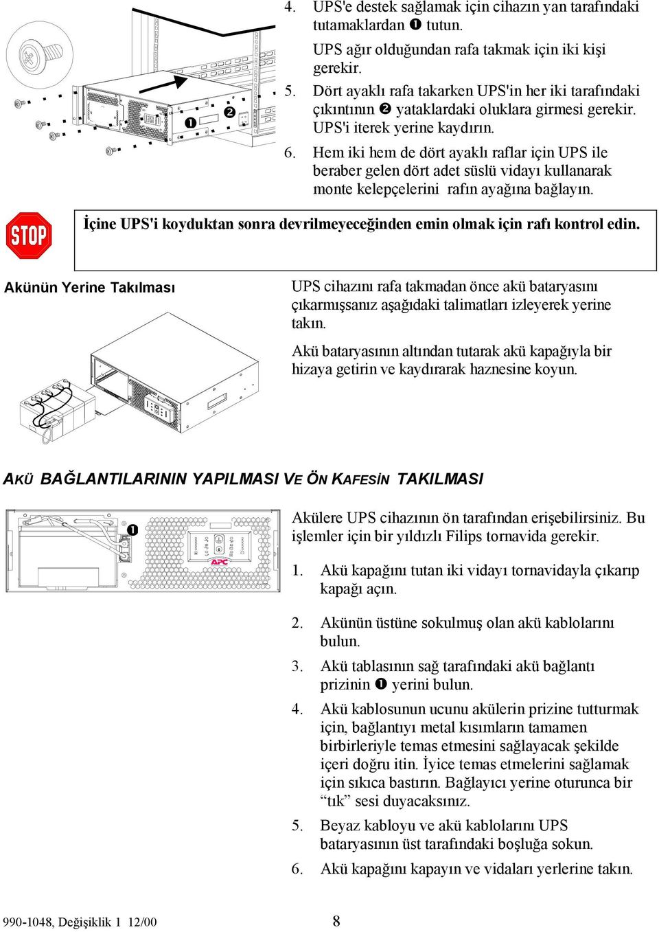 Hem iki hem de dört ayaklı raflar için UPS ile beraber gelen dört adet süslü vidayı kullanarak monte kelepçelerini rafın ayağına bağlayın.