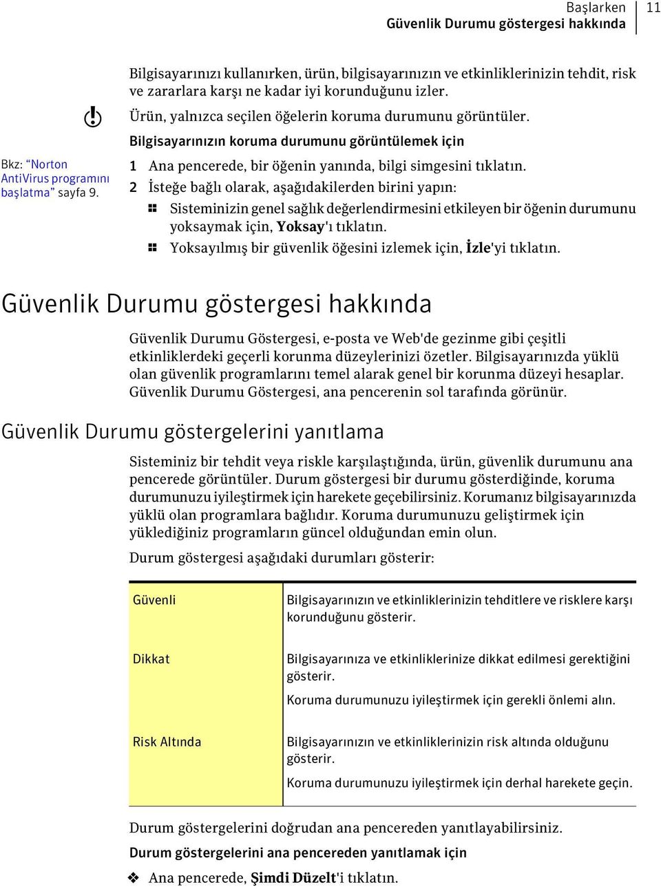 Bilgisayarınızın koruma durumunu görüntülemek için 1 Ana pencerede, bir öğenin yanında, bilgi simgesini tıklatın.