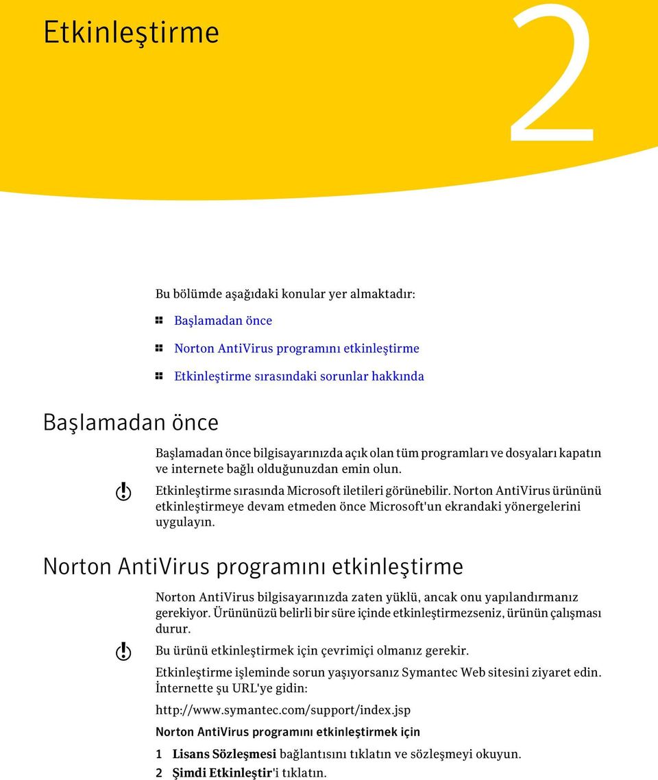 Norton AntiVirus ürününü etkinleştirmeye devam etmeden önce Microsoft'un ekrandaki yönergelerini uygulayın.