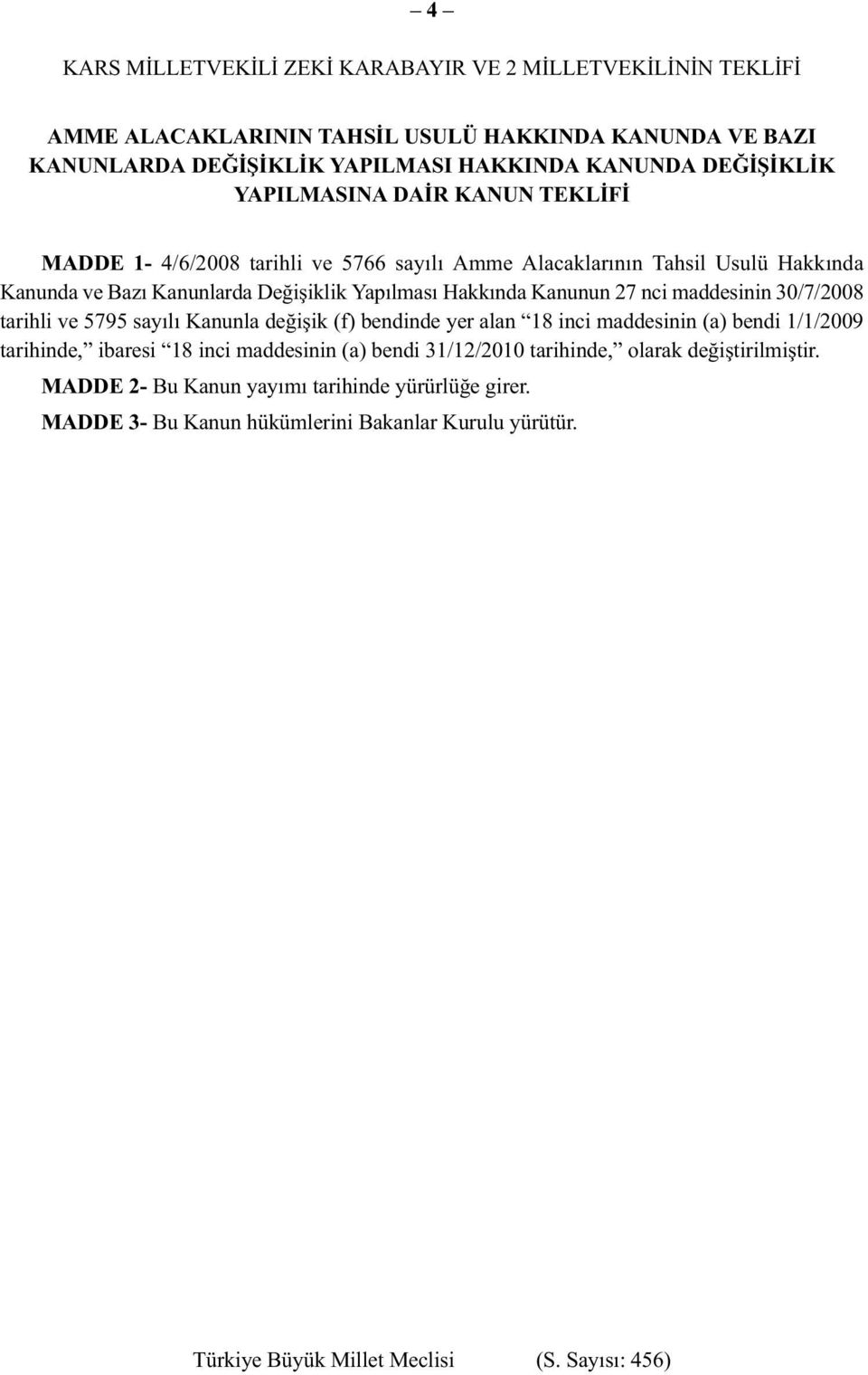 Hakkında Kanunun 27 nci maddesinin 30/7/2008 tarihli ve 5795 sayılı Kanunla değişik (f) bendinde yer alan 18 inci maddesinin (a) bendi 1/1/2009 tarihinde, ibaresi 18 inci