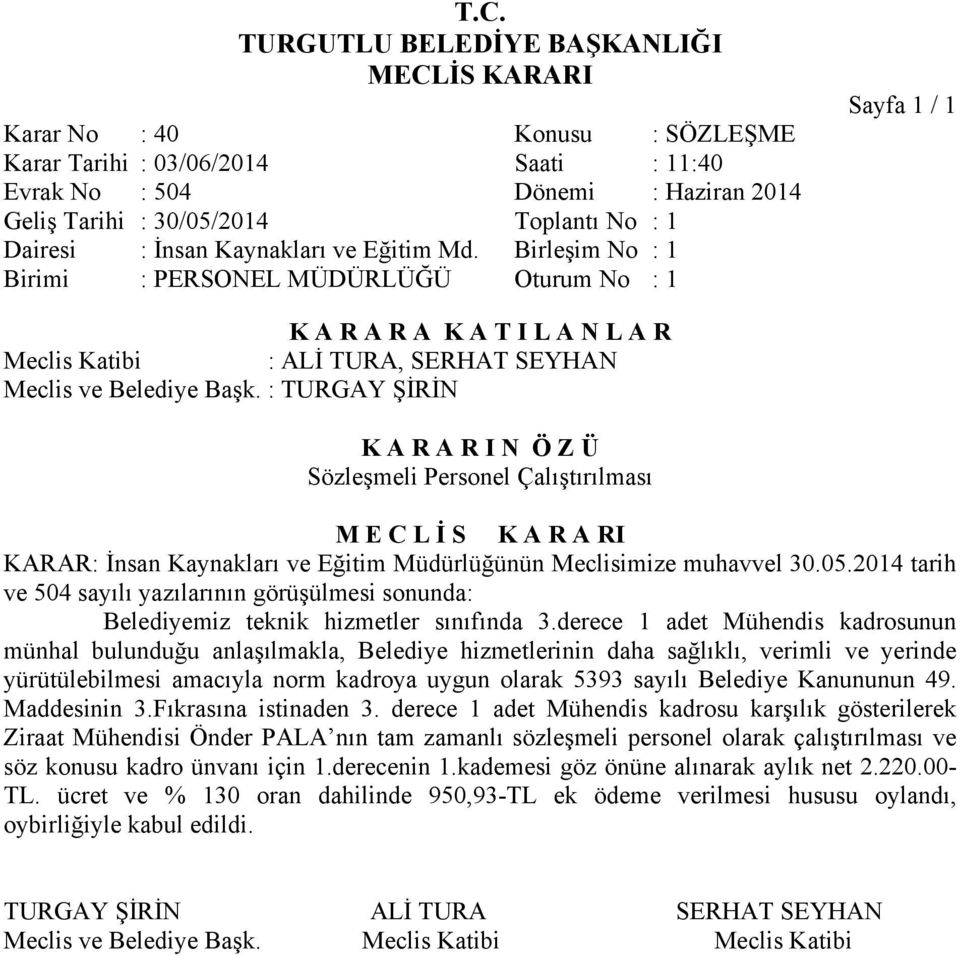 2014 tarih ve 504 sayılı yazılarının görüşülmesi sonunda: Belediyemiz teknik hizmetler sınıfında 3.