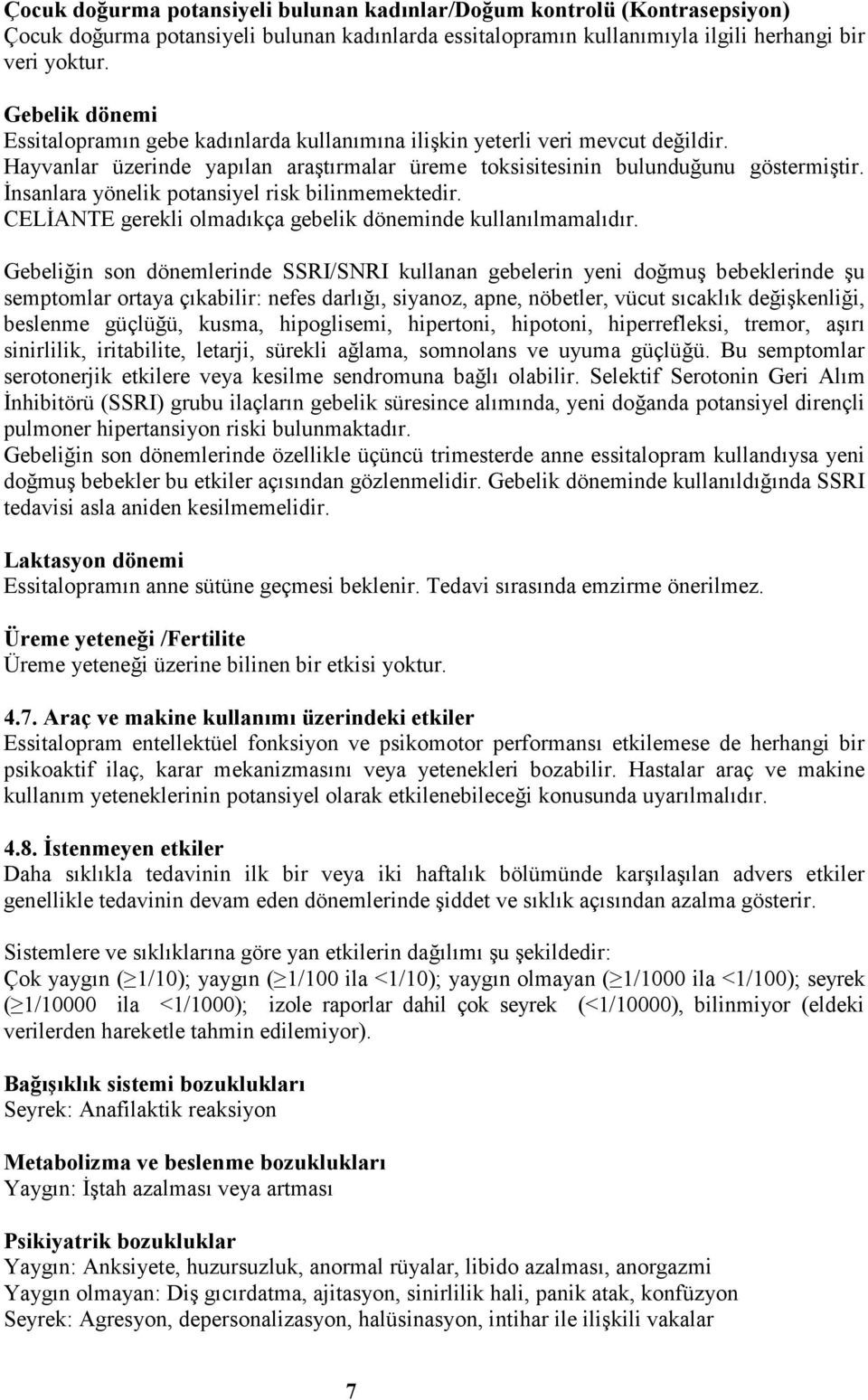 Đnsanlara yönelik potansiyel risk bilinmemektedir. CELĐANTE gerekli olmadıkça gebelik döneminde kullanılmamalıdır.