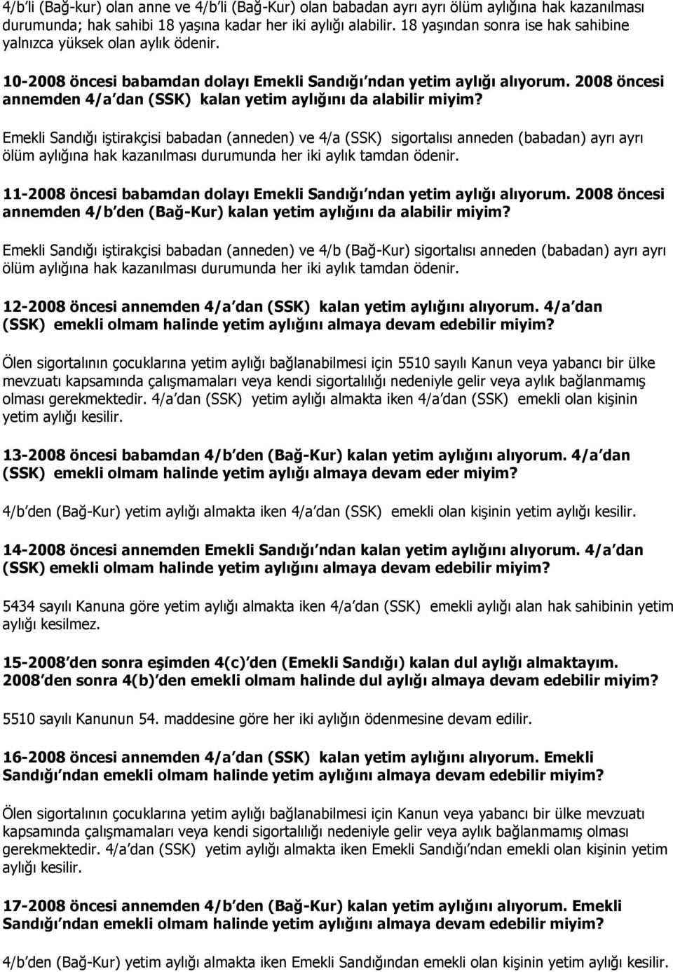 2008 öncesi annemden 4/a dan (SSK) kalan yetim aylığını da Emekli Sandığı iştirakçisi babadan (anneden) ve 4/a (SSK) sigortalısı anneden (babadan) ayrı ayrı ölüm aylığına hak kazanılması durumunda