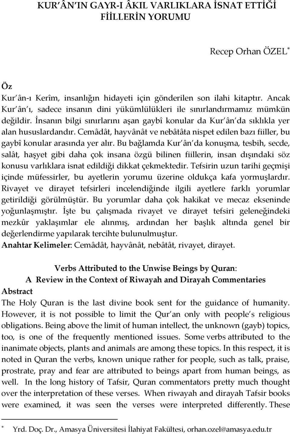 Cemâdât, hayvânât ve nebâtâta nispet edilen bazı fiiller, bu gaybî konular arasında yer alır.