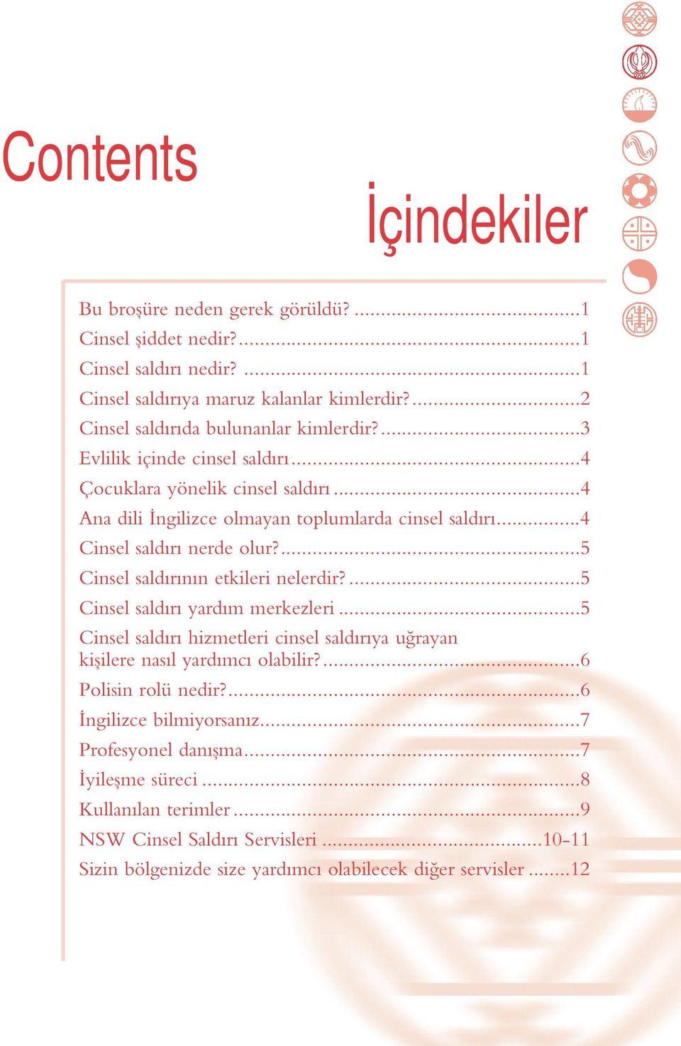 ..4 Cinsel saldırı nerde olur?...5 Cinsel saldırının etkileri nelerdir?...5 Cinsel saldırı yardım merkezleri.