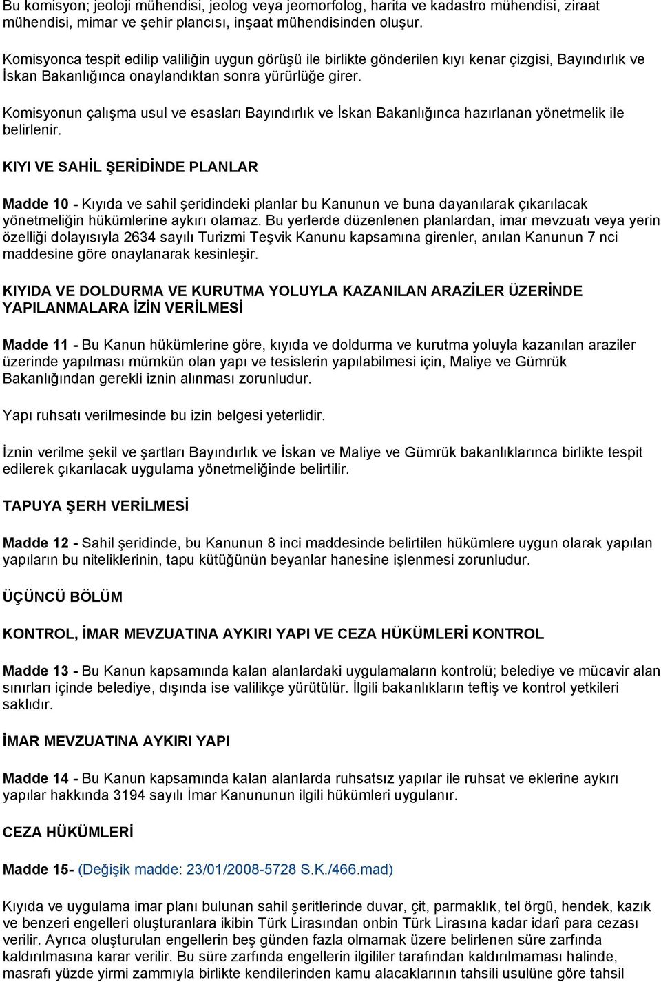 Komisyonun çalışma usul ve esasları Bayındırlık ve İskan Bakanlığınca hazırlanan yönetmelik ile belirlenir.