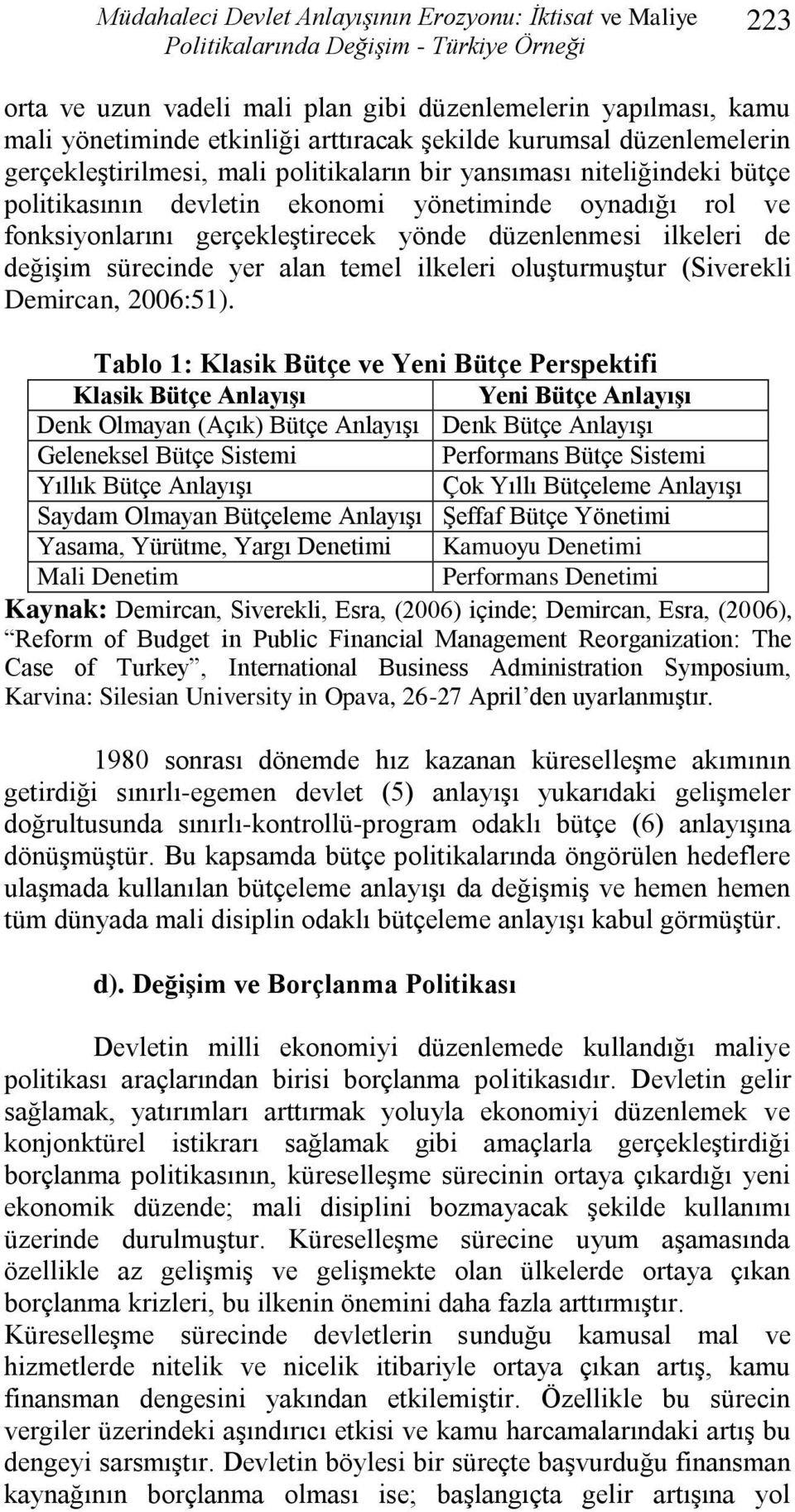 gerçekleģtirecek yönde düzenlenmesi ilkeleri de değiģim sürecinde yer alan temel ilkeleri oluģturmuģtur (Siverekli Demircan, 2006:51).