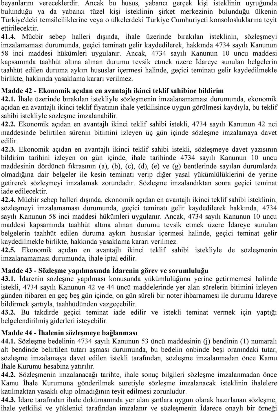 Cumhuriyeti konsolosluklarına teyit ettirilecektir. 41