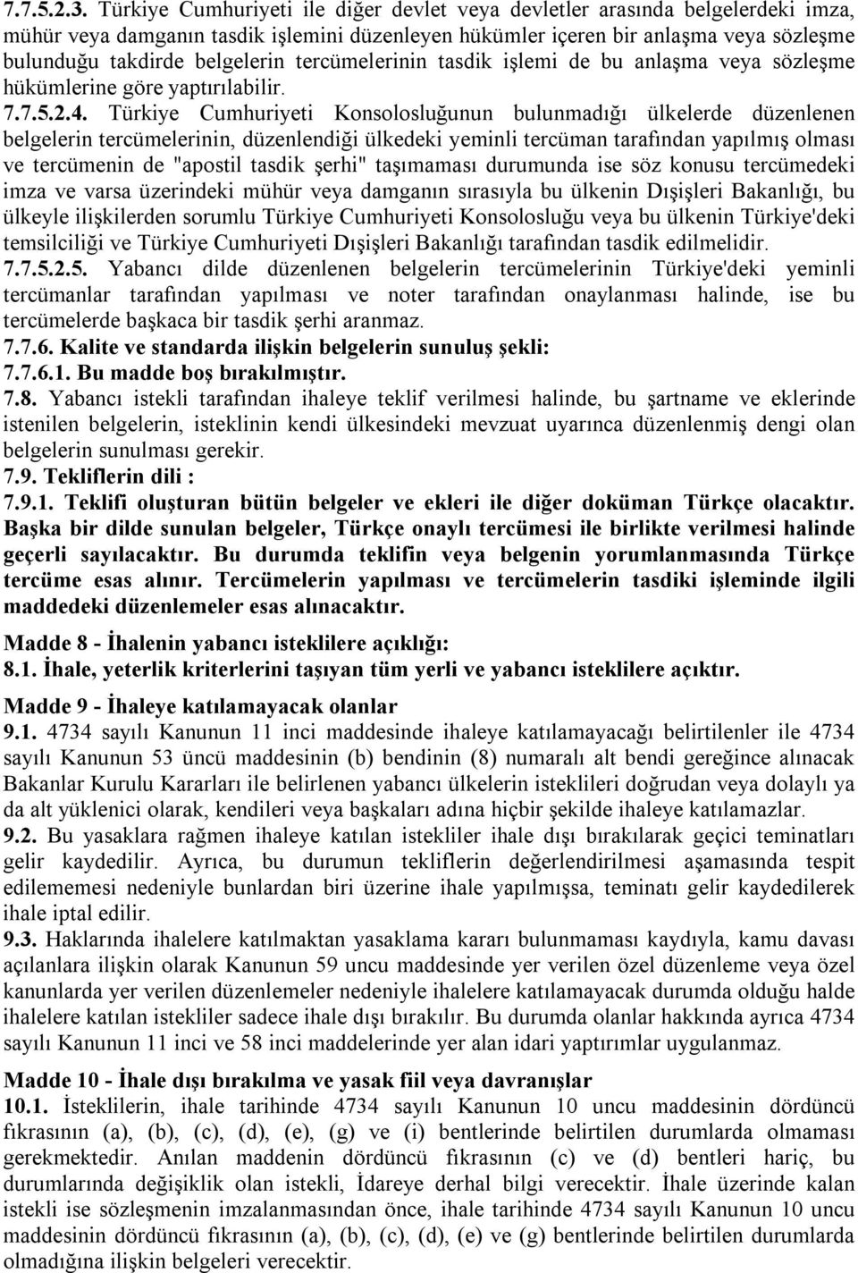 tercümelerinin tasdik işlemi de bu anlaşma veya sözleşme hükümlerine göre yaptırılabilir. 7.7.5.2.4.