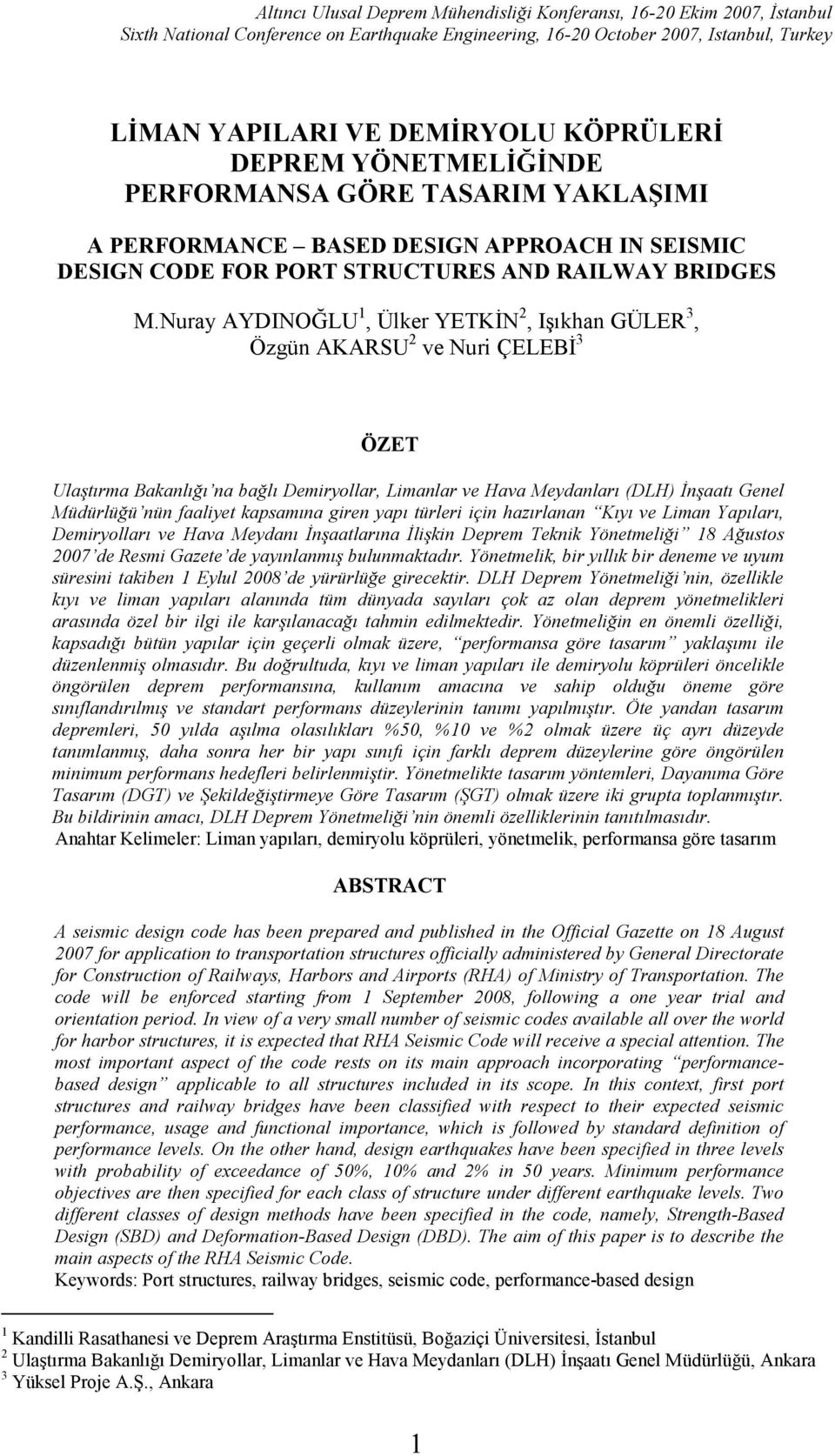 Nuray AYDINOĞLU 1, Ülker YETKĐN 2, Işıkhan GÜLER 3, Özgün AKARSU 2 ve Nuri ÇELEBĐ 3 ÖZET Ulaştırma Bakanlığı na bağlı Demiryollar, Limanlar ve Hava Meydanları (DLH) Đnşaatı Genel Müdürlüğü nün