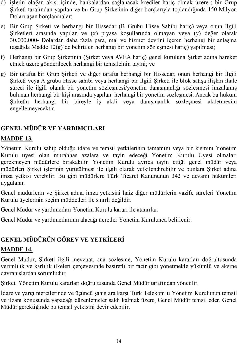 000- Dolardan daha fazla para, mal ve hizmet devrini içeren herhangi bir anlaşma (aşağıda Madde 12(g) de belirtilen herhangi bir yönetim sözleşmesi hariç) yapılması; f) Herhangi bir Grup Şirketinin