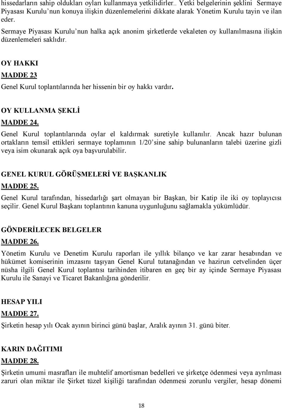 OY KULLANMA ġeklġ MADDE 24. Genel Kurul toplantılarında oylar el kaldırmak suretiyle kullanılır.