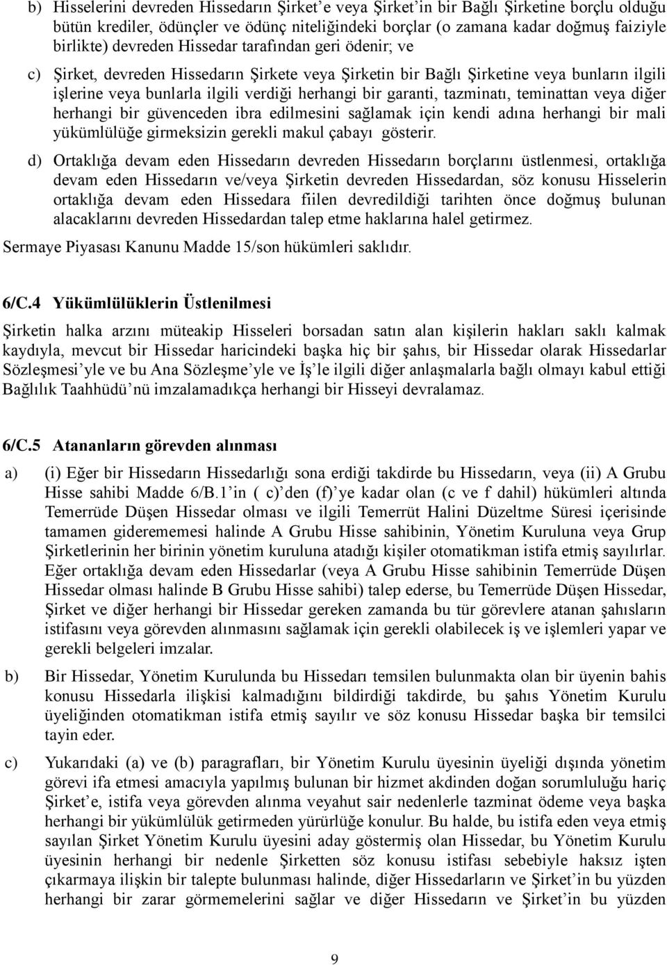 tazminatı, teminattan veya diğer herhangi bir güvenceden ibra edilmesini sağlamak için kendi adına herhangi bir mali yükümlülüğe girmeksizin gerekli makul çabayı gösterir.