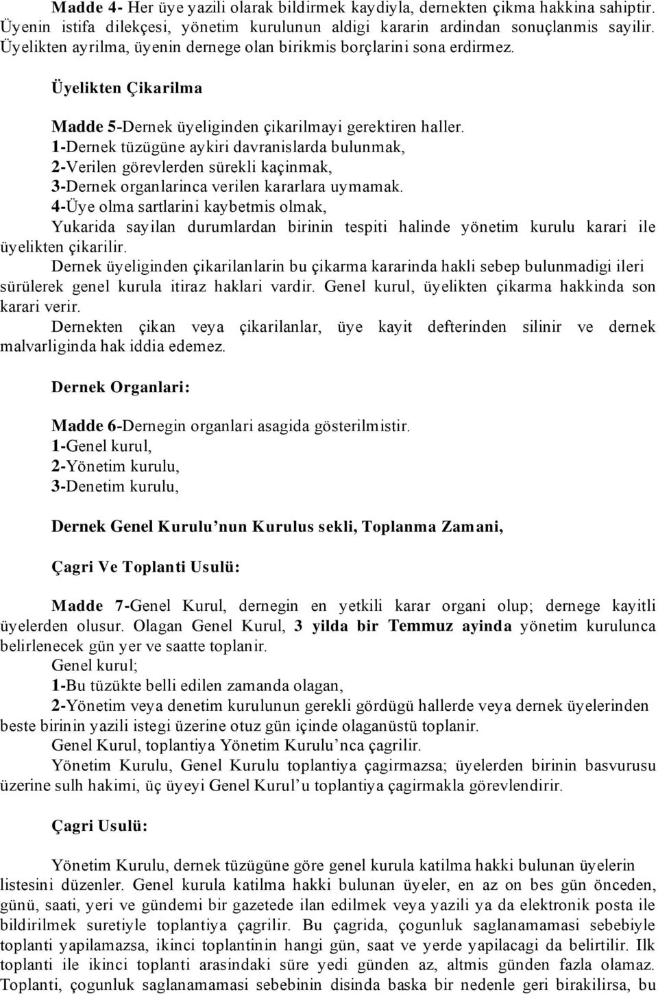 1-Dernek tüzügüne aykiri davranislarda bulunmak, 2-Verilen görevlerden sürekli kaçinmak, 3-Dernek organlarinca verilen kararlara uymamak.