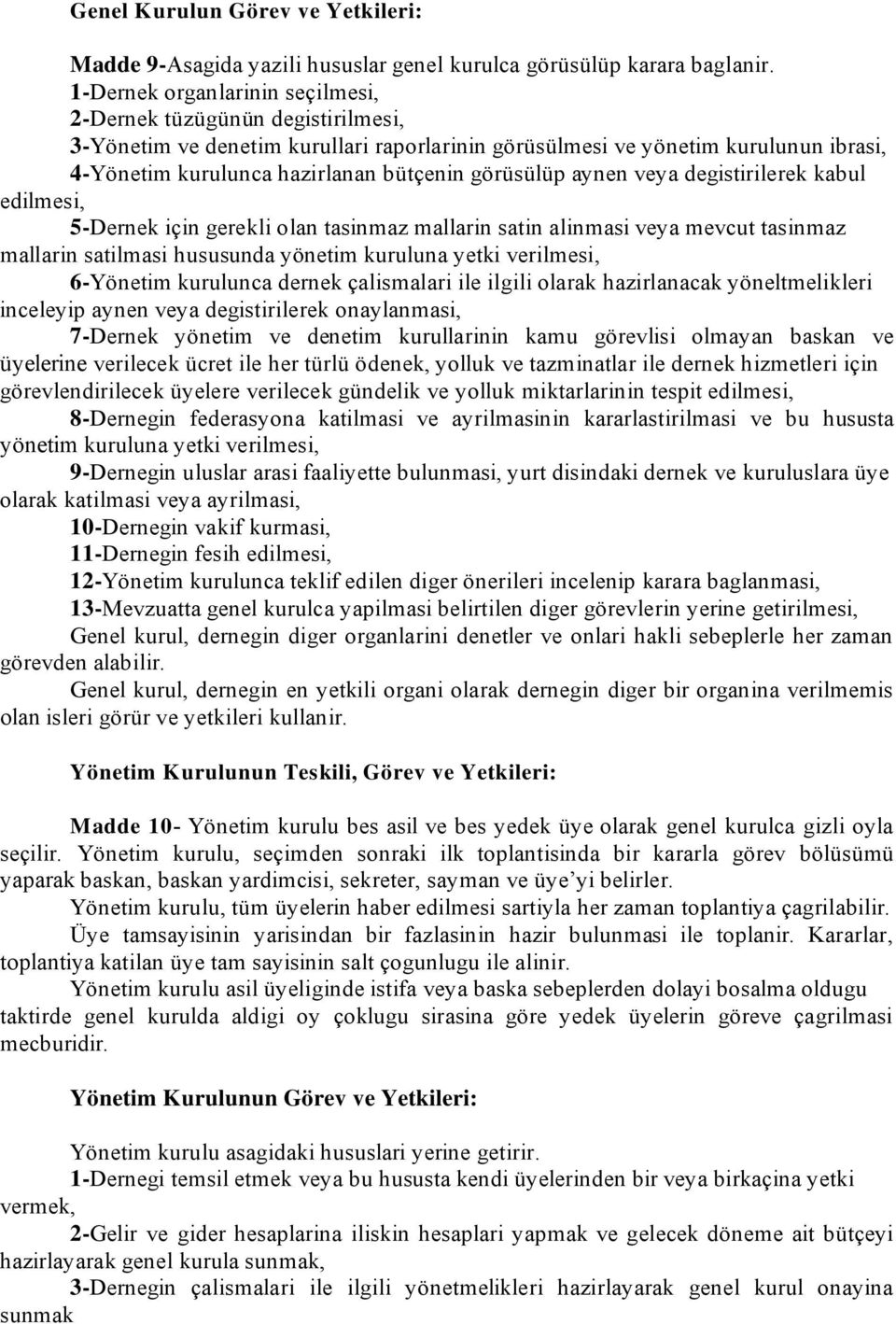 görüsülüp aynen veya degistirilerek kabul edilmesi, 5-Dernek için gerekli olan tasinmaz mallarin satin alinmasi veya mevcut tasinmaz mallarin satilmasi hususunda yönetim kuruluna yetki verilmesi,