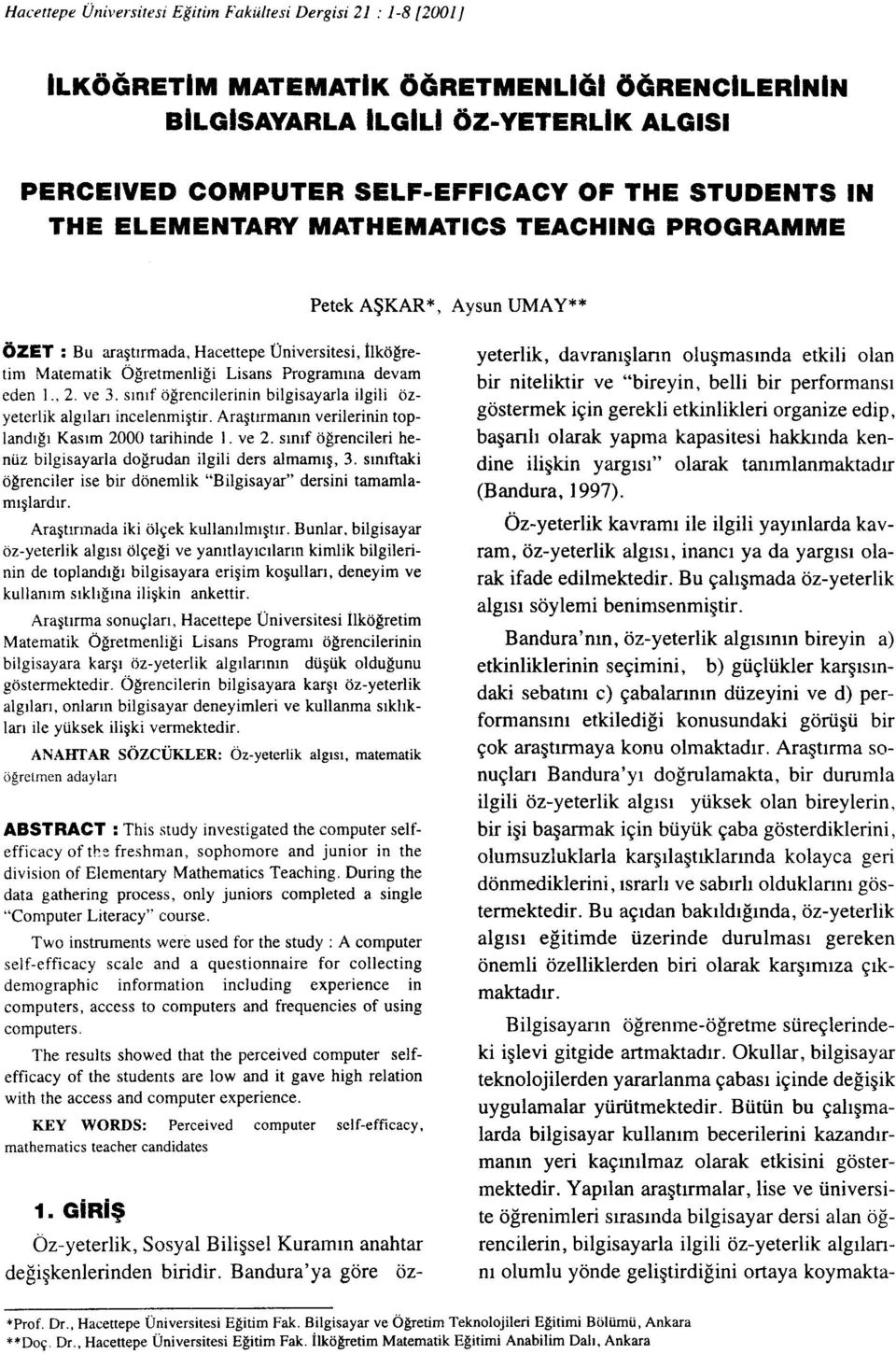 ,2. ve 3. sınıf öğrencilerinin bilgisayarla ilgili özyeterlik algıları incelenmiştir. Araştırmanın verilerinin toplandığı Kasım 2000 tarihinde 1. ve 2.