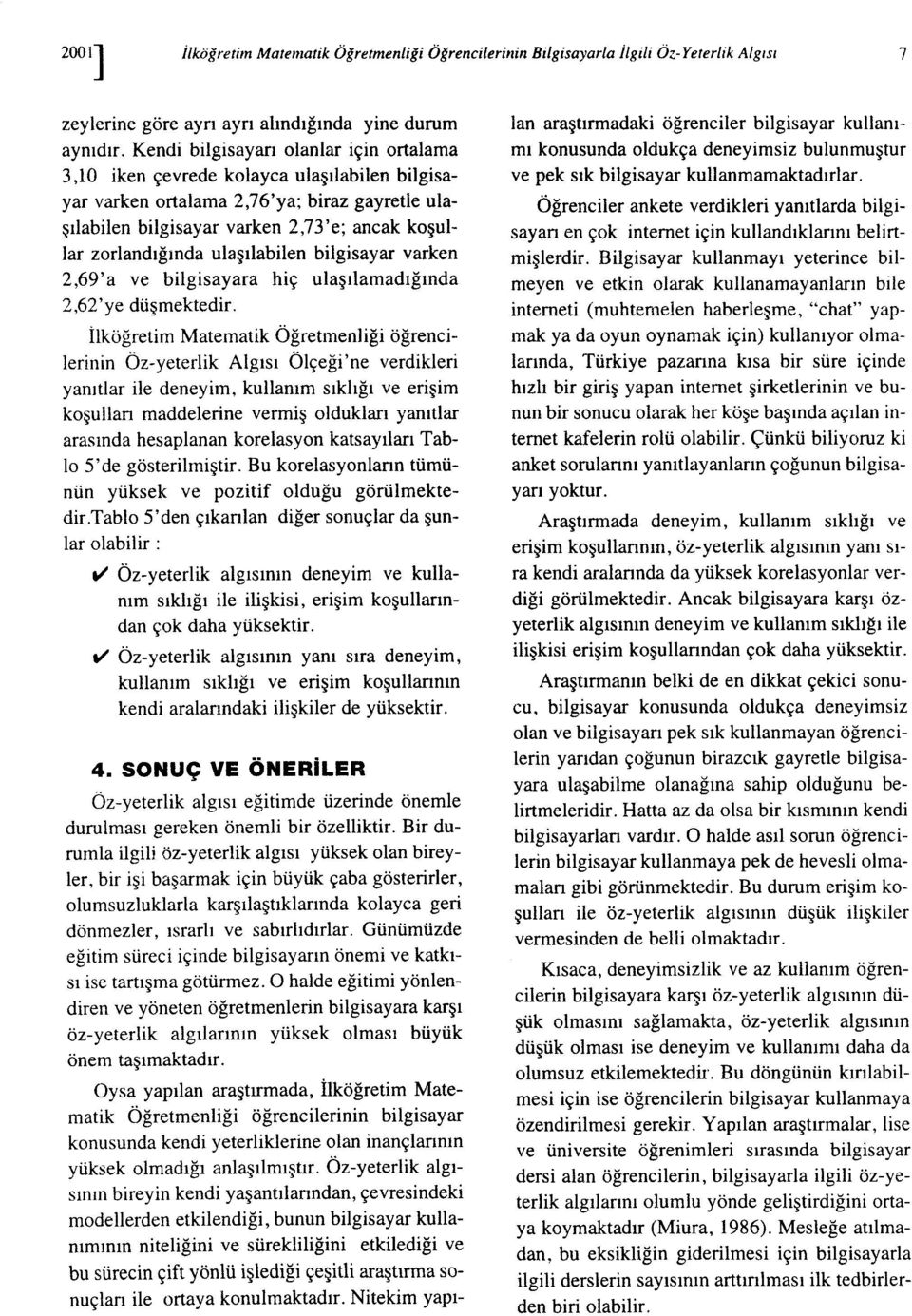 ulaşılabilen bilgisayar varken 2,69' a ve bilgisayara hiç ulaşılamadığında 2,62'ye düşmektedir.