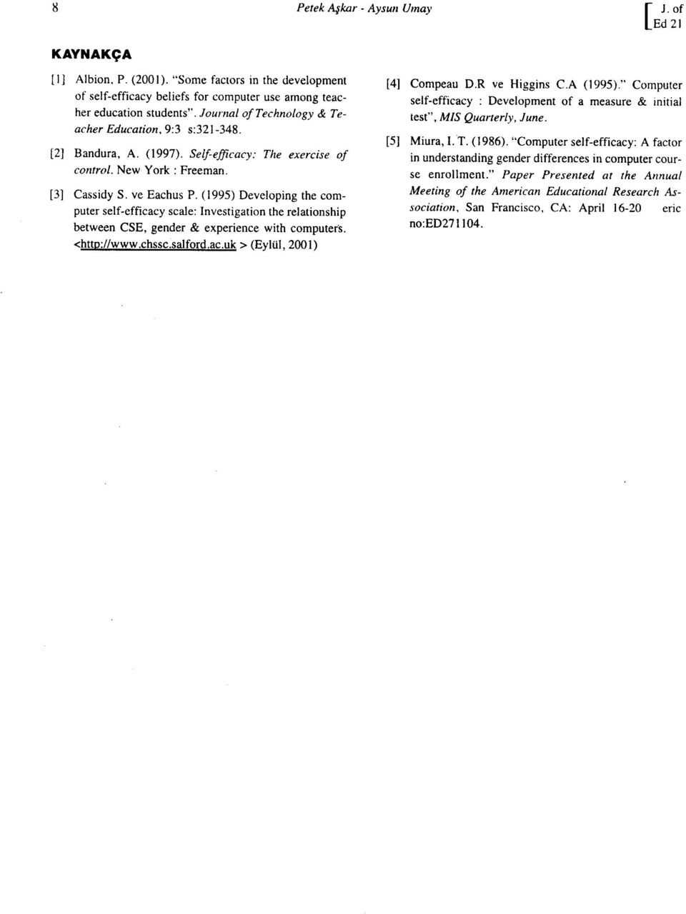 (1995) Developing the computerself-efficacy scale: Investigation the relationship between CSE, gender & experience with computer's. <httd://www.chssc.salford.ac.uk > (Eylül, 2001) [4] Compeau D.