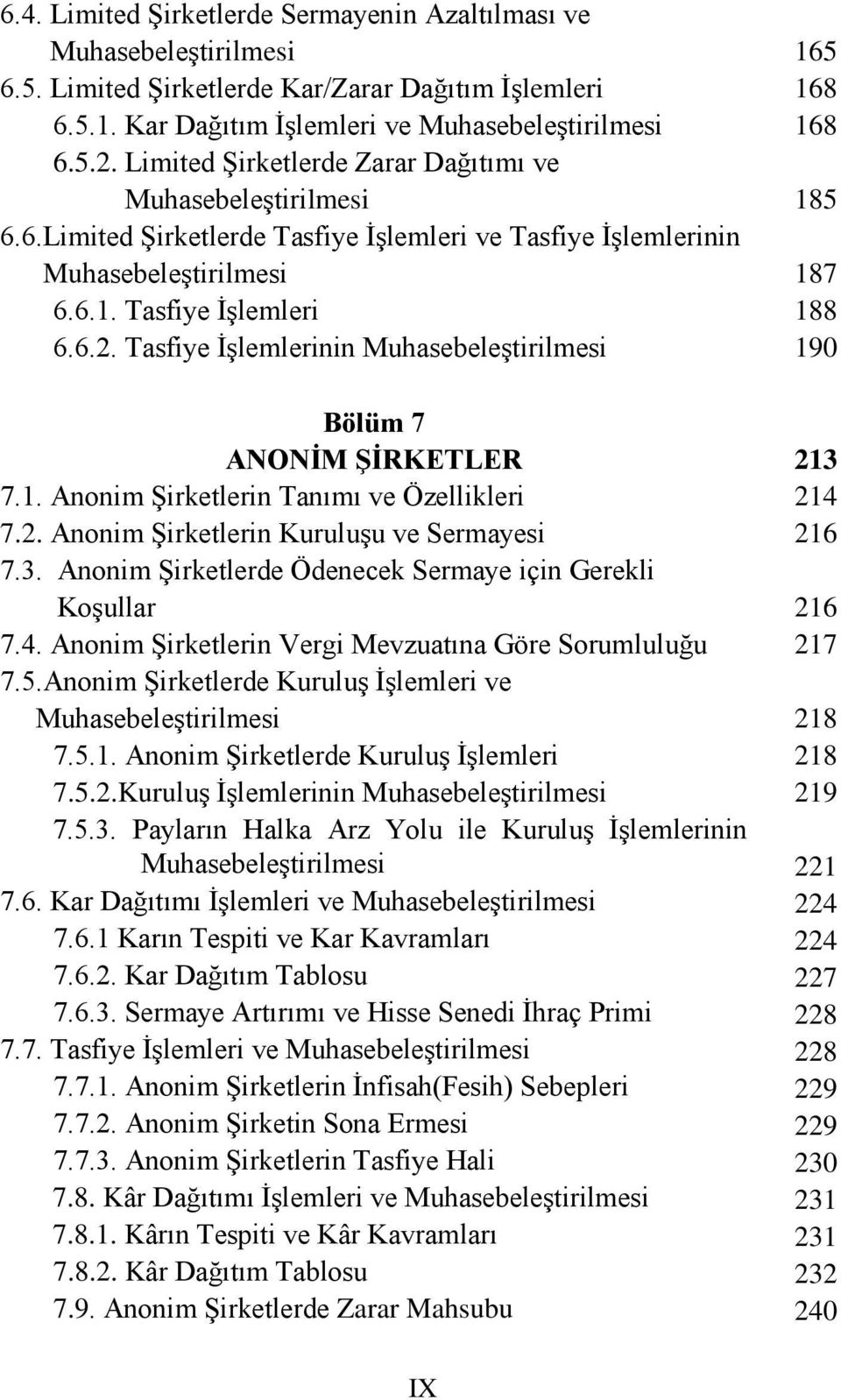 Anonim Şirketlerde Ödenecek Sermaye için Gerekli Koşullar 7.4. Anonim Şirketlerin Vergi Mevzuatına Göre Sorumluluğu 7.5.Anonim Şirketlerde Kuruluş İşlemleri ve 7.5.1.