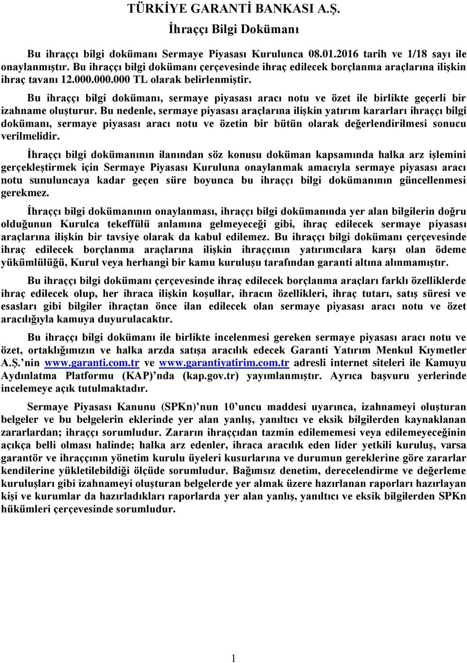 Bu ihraççı bilgi dokümanı, sermaye piyasası aracı notu ve özet ile birlikte geçerli bir izahname oluşturur.