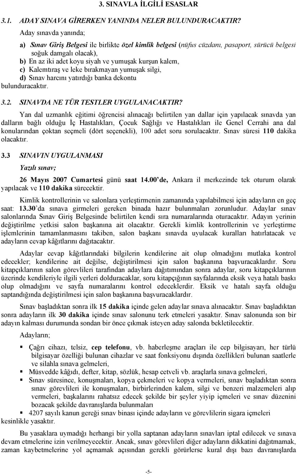 Kalemtıraş ve leke bırakmayan yumuşak silgi, d) Sınav harcını yatırdığı banka dekontu bulunduracaktır..2. SINAVDA NE TÜR TESTLER UYGULANACAKTIR?