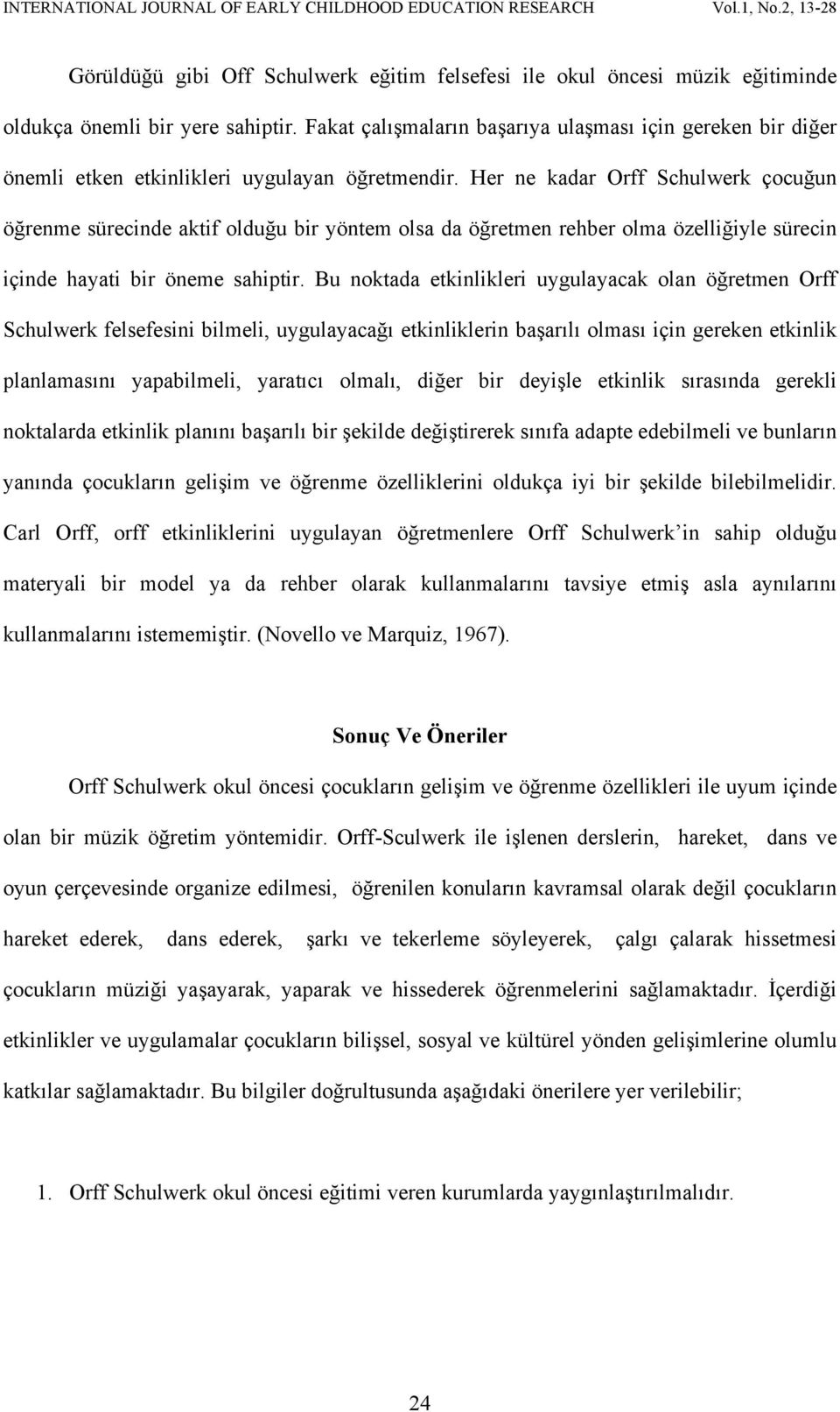 Her ne kadar Orff Schulwerk çocuğun öğrenme sürecinde aktif olduğu bir yöntem olsa da öğretmen rehber olma özelliğiyle sürecin içinde hayati bir öneme sahiptir.