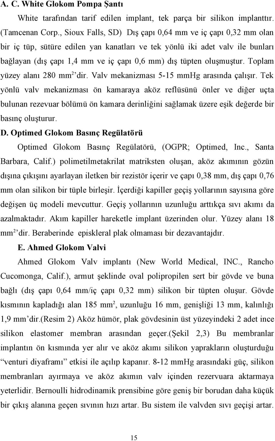 oluşmuştur. Toplam yüzey alanı 280 mm2 dir. Valv mekanizması 5-15 mmhg arasında çalışır.