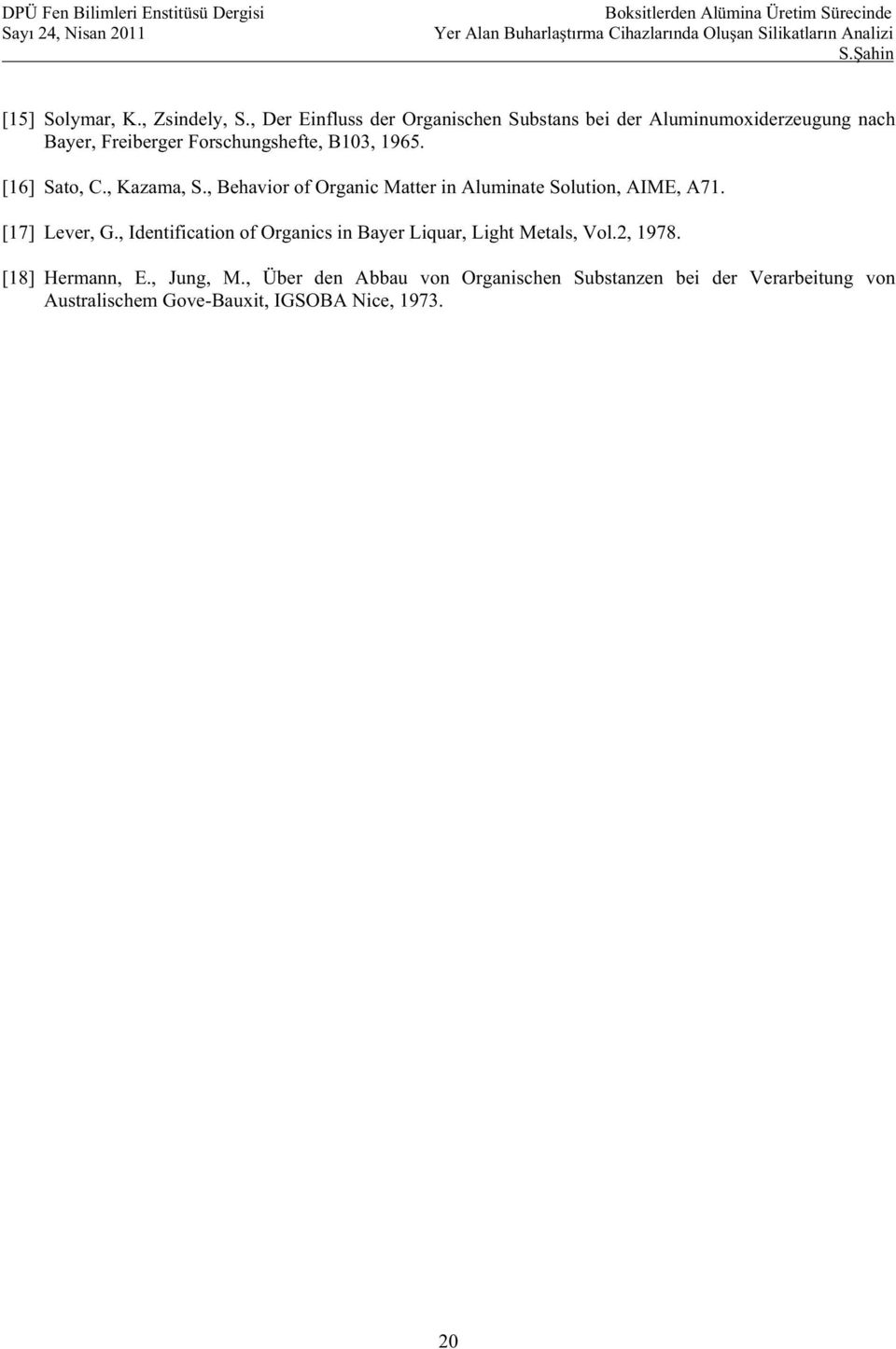 1965. [16] Sato, C., Kazama, S., Behavior of Organic Matter in Aluminate Solution, AIME, A71. [17] Lever, G.