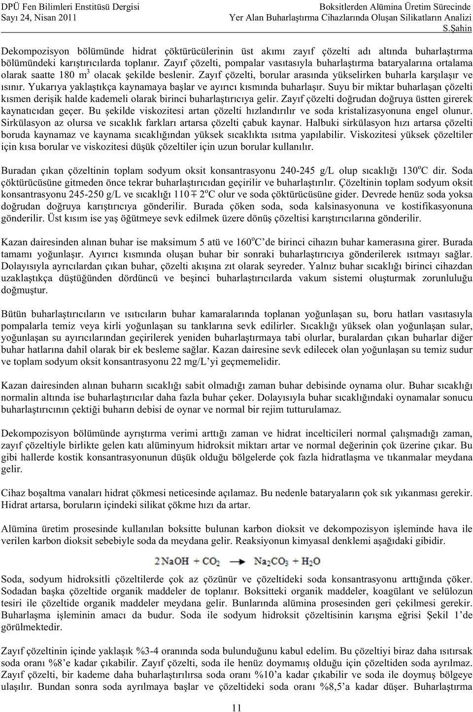 Yukar ya yakla t kça kaynamaya ba lar ve ay r c k sm nda buharla r. Suyu bir miktar buharla an çözelti k smen deri ik halde kademeli olarak birinci buharla t r c ya gelir.