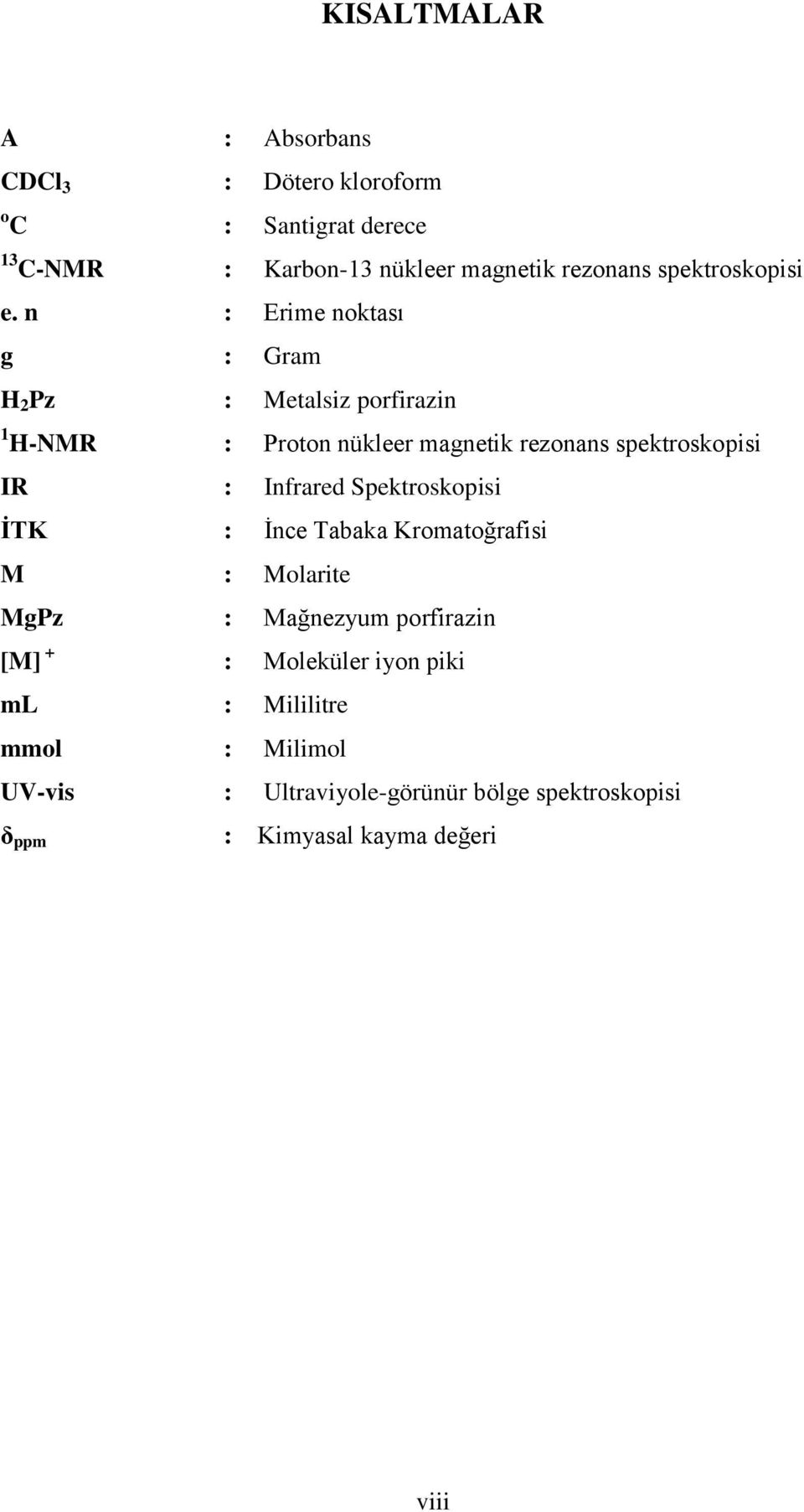 n : Erime noktası g : Gram H 2 Pz : Metalsiz porfirazin 1 H-MR : Proton nükleer magnetik rezonans spektroskopisi IR :